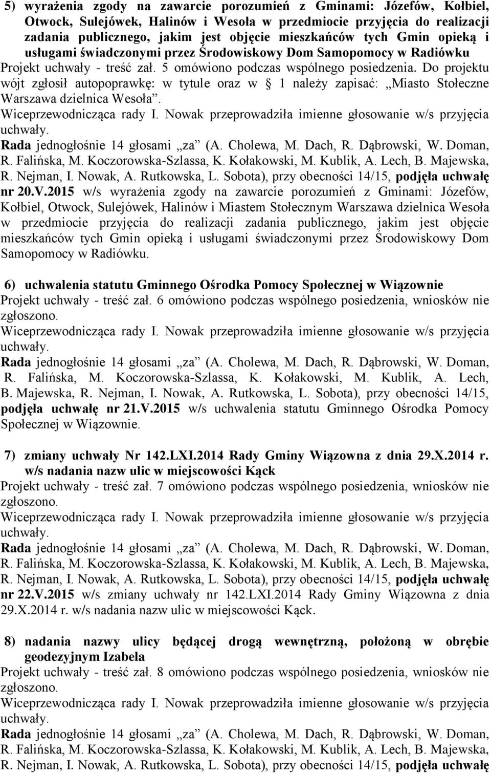 Do projektu wójt zgłosił autopoprawkę: w tytule oraz w 1 należy zapisać: Miasto Stołeczne Warszawa dzielnica Wesoła. nr 20.V.