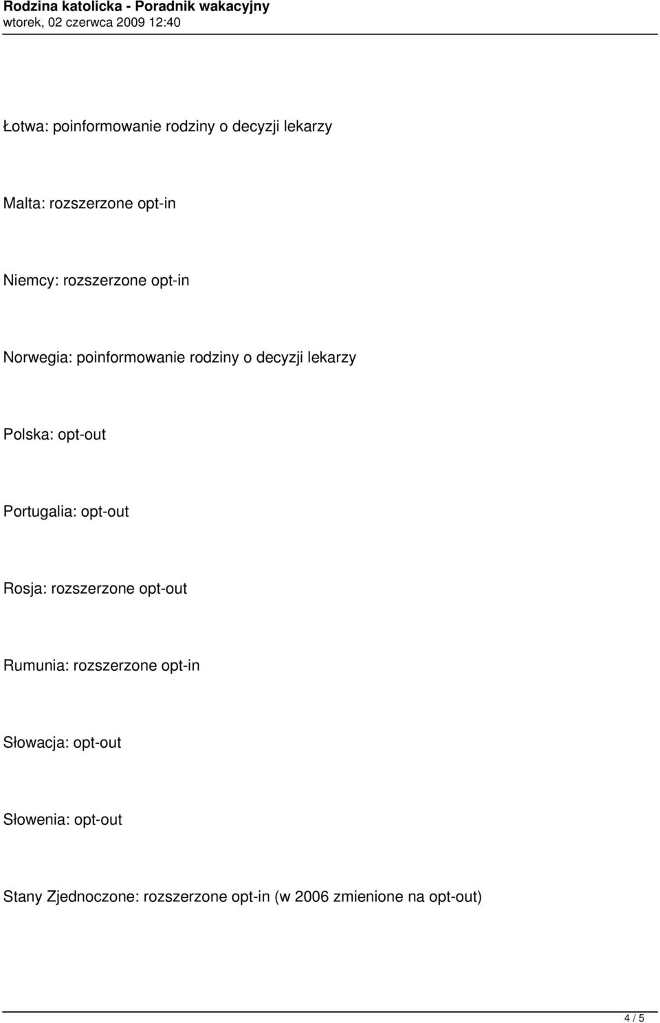 Portugalia: opt-out Rosja: rozszerzone opt-out Rumunia: rozszerzone opt-in Słowacja: