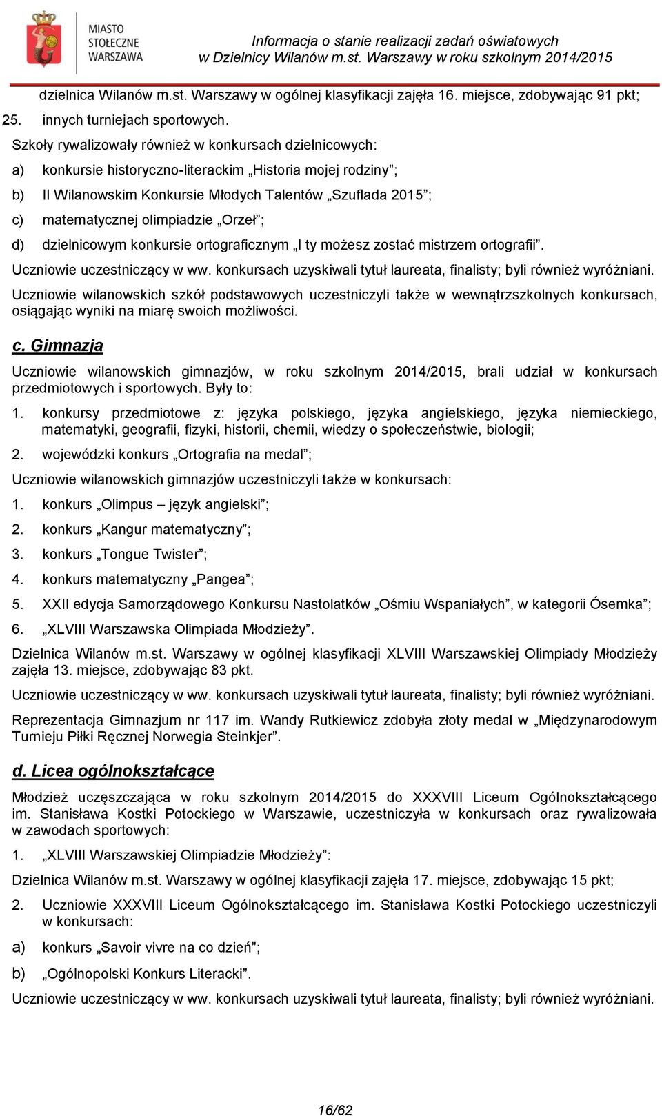 olimpiadzie Orzeł ; d) dzielnicowym konkursie ortograficznym I ty możesz zostać mistrzem ortografii. Uczniowie uczestniczący w ww.