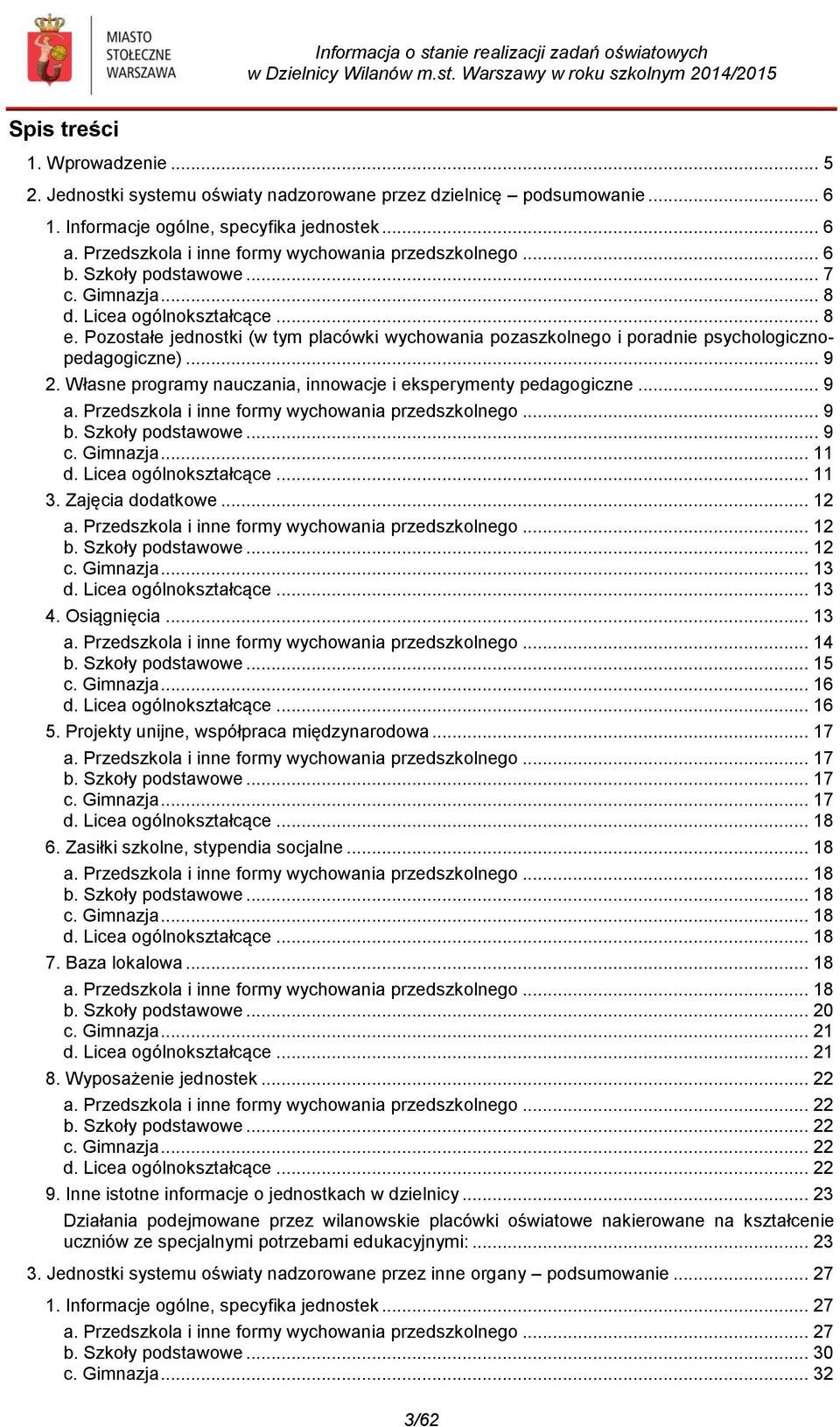 Pozostałe jednostki (w tym placówki wychowania pozaszkolnego i poradnie psychologicznopedagogiczne)... 9 2. Własne programy nauczania, innowacje i eksperymenty pedagogiczne... 9 a.