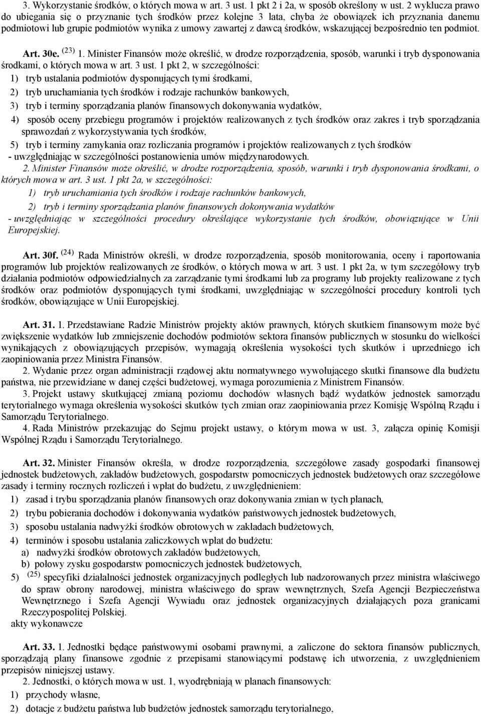 wskazującej bezpośrednio ten podmiot. Art. 30e. (23) 1. Minister Finansów może określić, w drodze rozporządzenia, sposób, warunki i tryb dysponowania środkami, o których mowa w art. 3 ust.