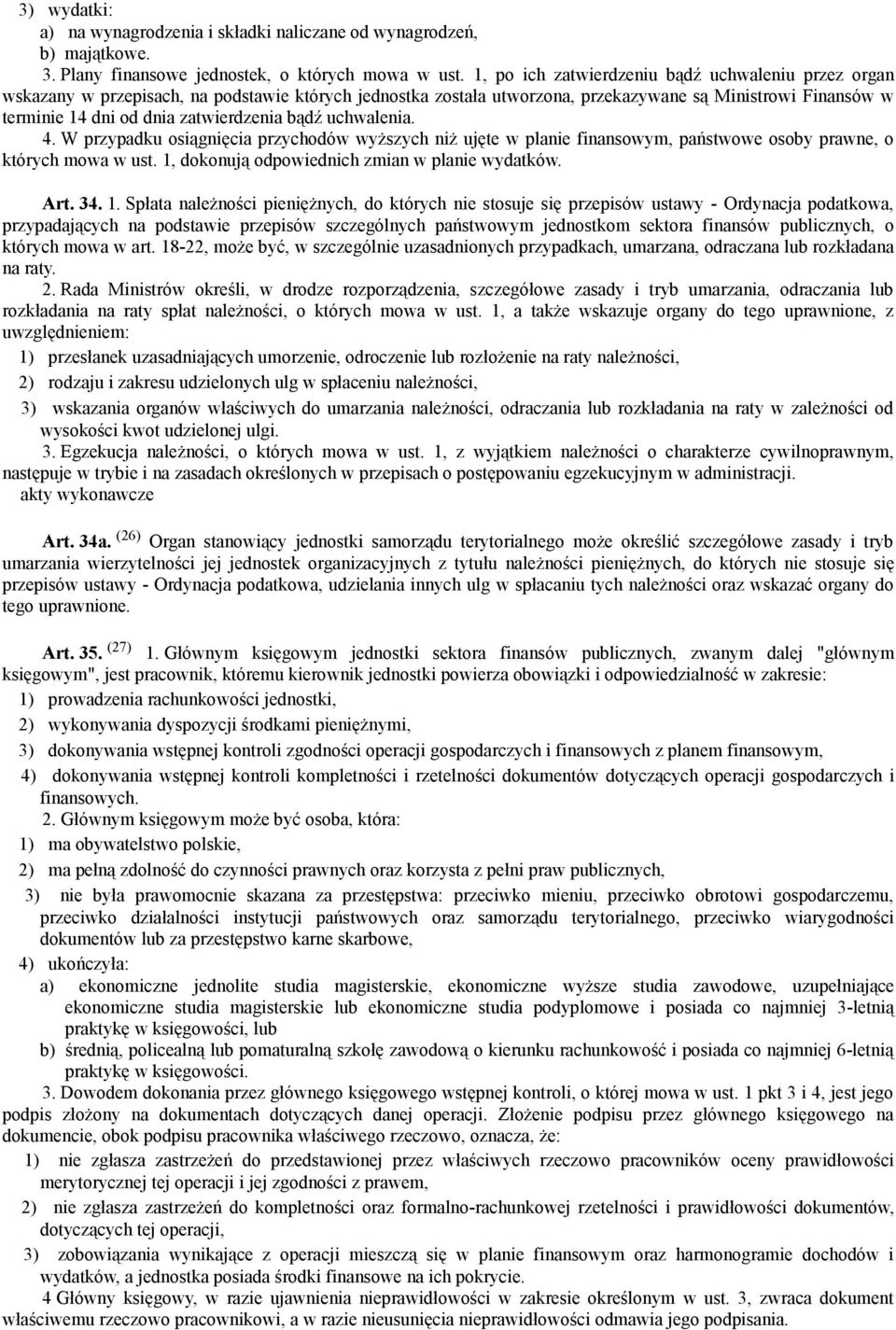 zatwierdzenia bądź uchwalenia. 4. W przypadku osiągnięcia przychodów wyższych niż ujęte w planie finansowym, państwowe osoby prawne, o których mowa w ust.