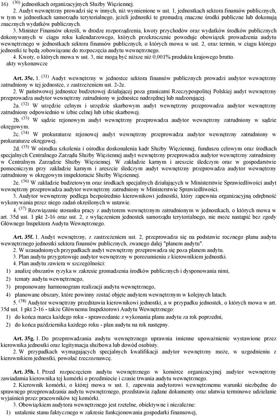 Minister Finansów określi, w drodze rozporządzenia, kwoty przychodów oraz wydatków środków publicznych dokonywanych w ciągu roku kalendarzowego, których przekroczenie powoduje obowiązek prowadzenia