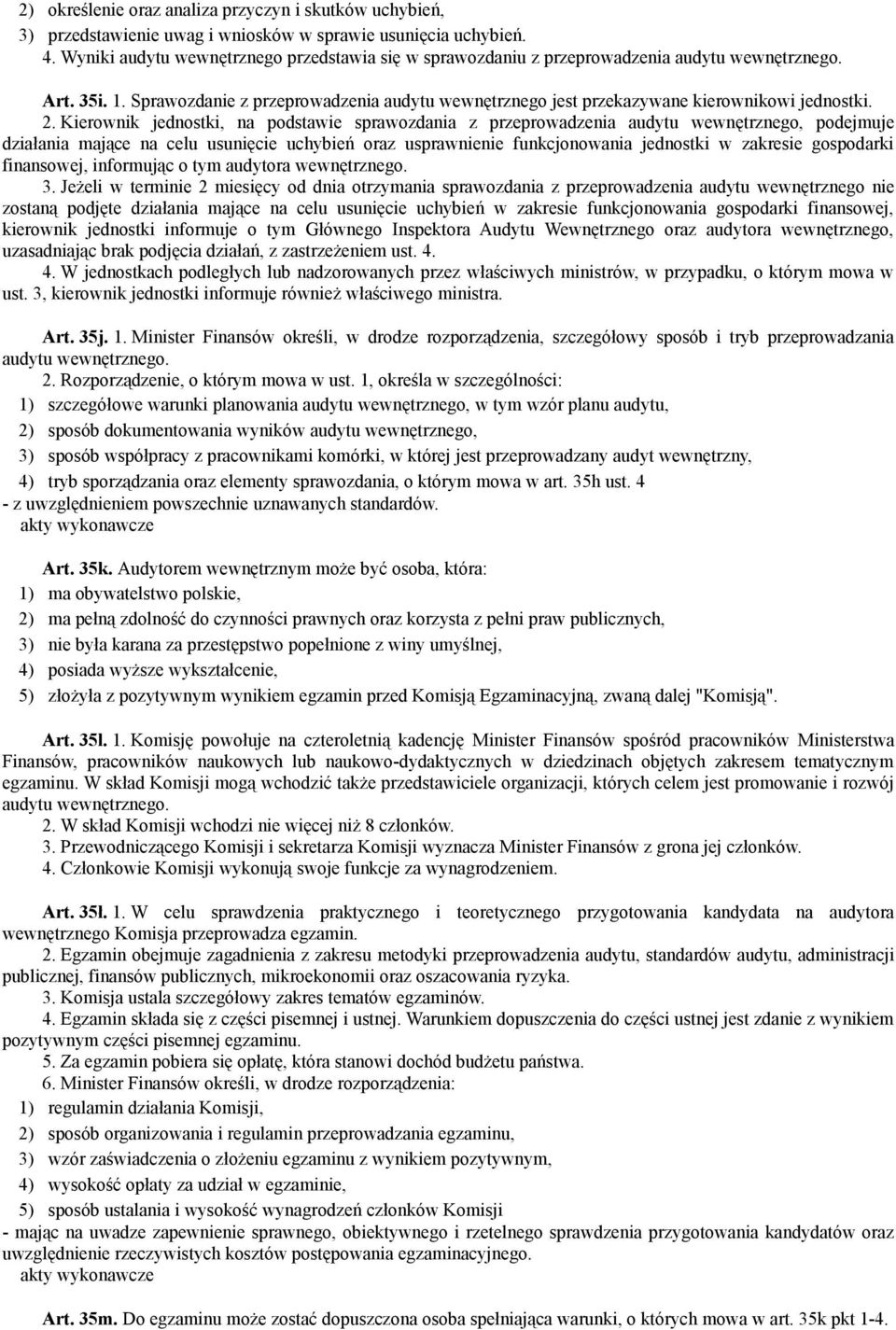 Sprawozdanie z przeprowadzenia audytu wewnętrznego jest przekazywane kierownikowi jednostki. 2.