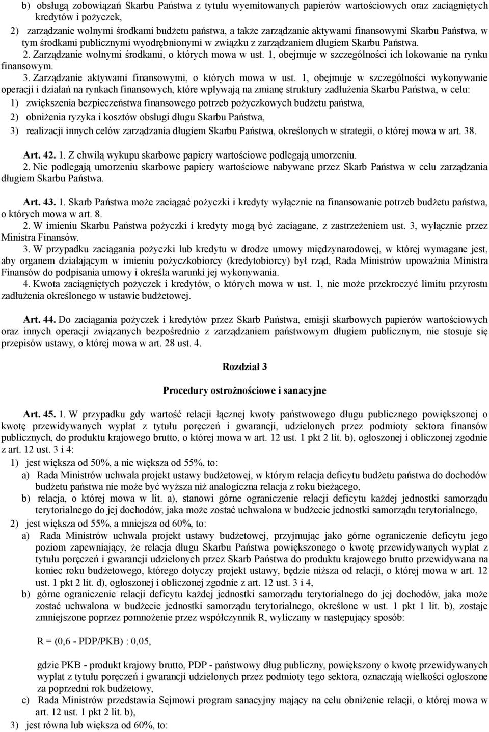 1, obejmuje w szczególności ich lokowanie na rynku finansowym. 3. Zarządzanie aktywami finansowymi, o których mowa w ust.