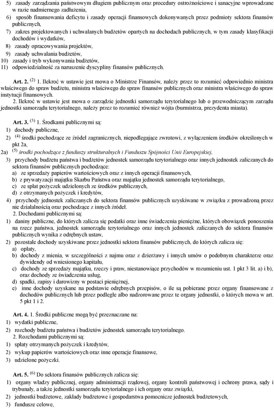 opracowywania projektów, 9) zasady uchwalania budżetów, 10) zasady i tryb wykonywania budżetów, 11) odpowiedzialność za naruszenie dyscypliny finansów publicznych. Art. 2. (2) 1.