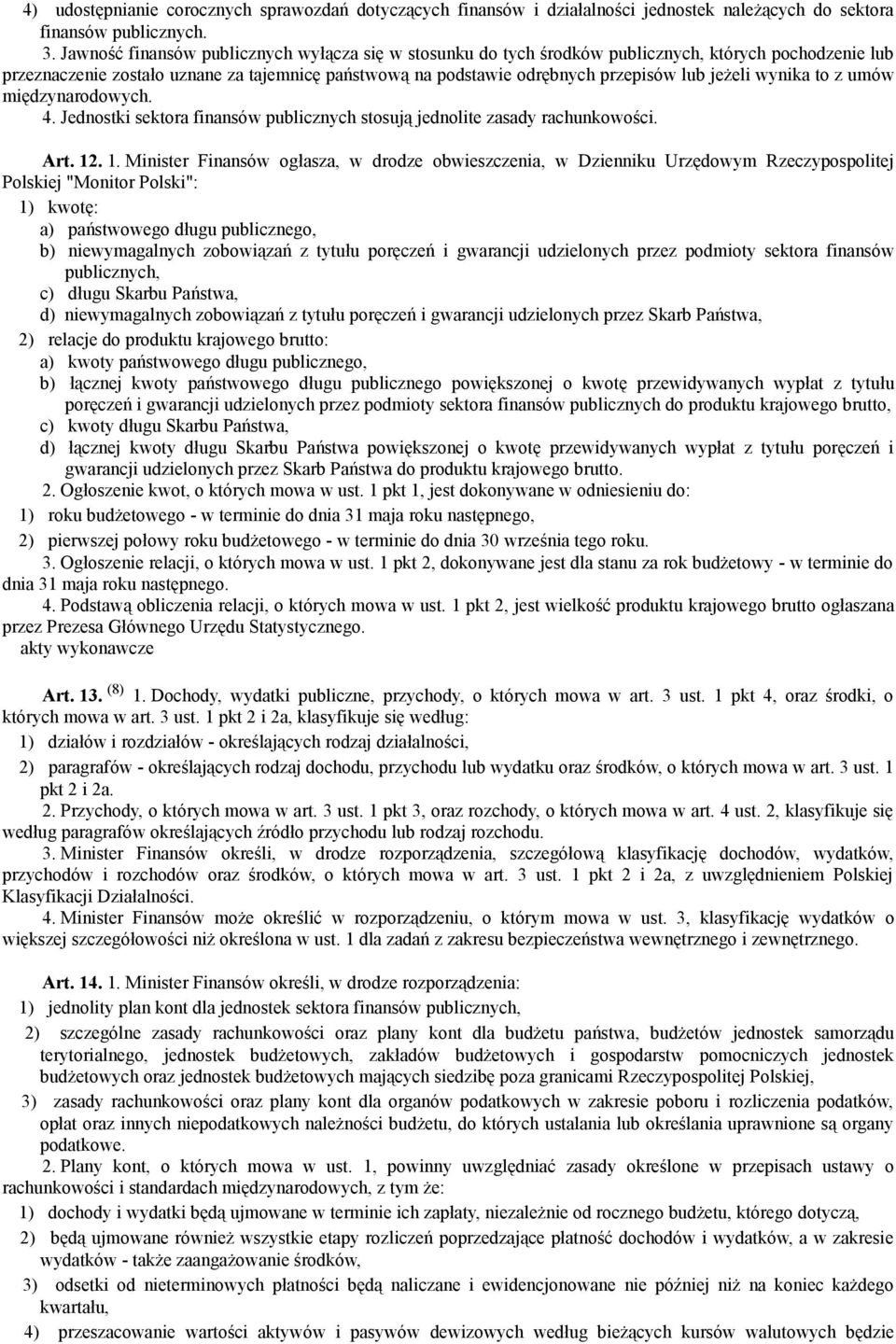 jeżeli wynika to z umów międzynarodowych. 4. Jednostki sektora finansów publicznych stosują jednolite zasady rachunkowości. Art. 12