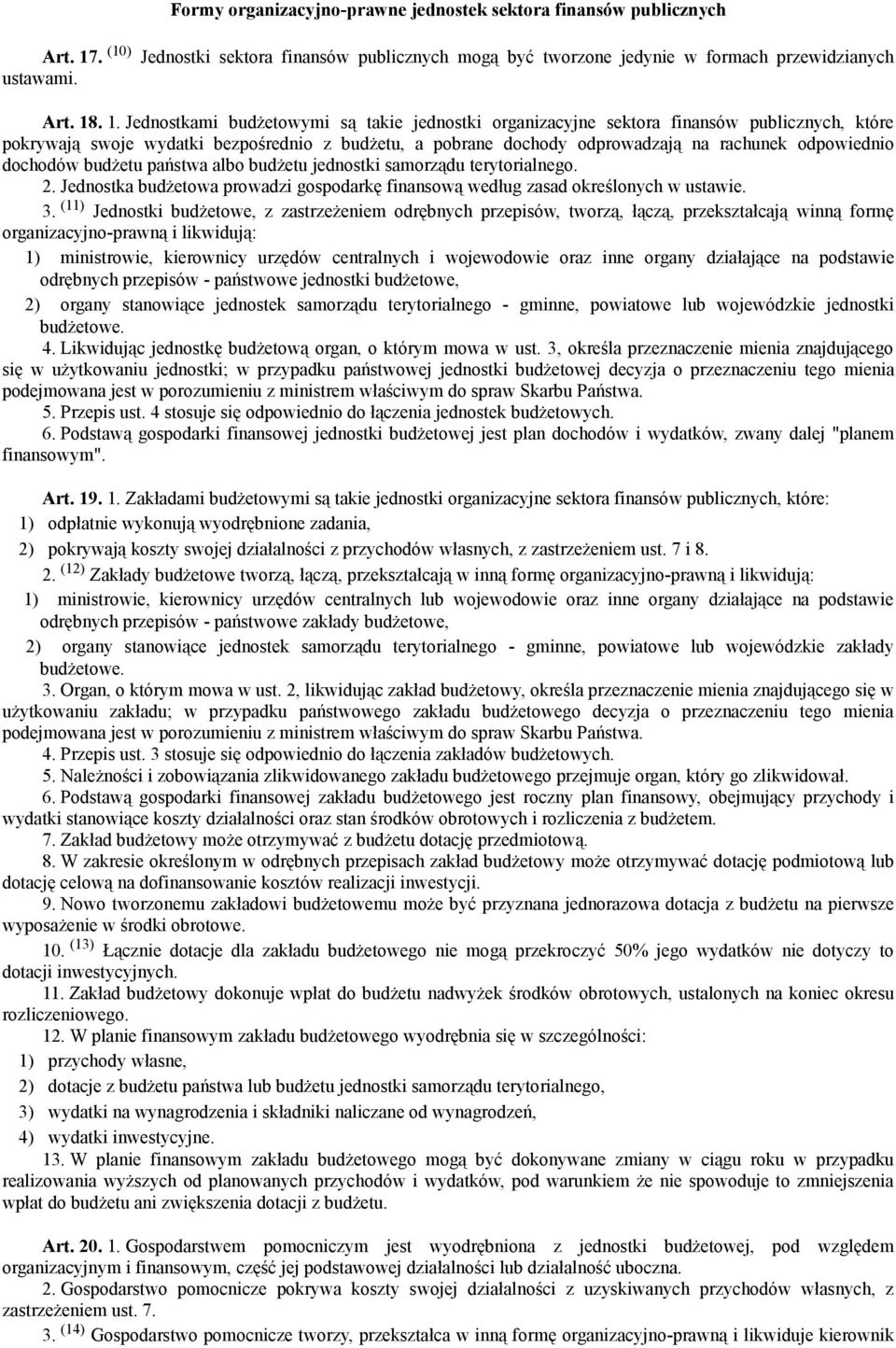 . 1. Jednostkami budżetowymi są takie jednostki organizacyjne sektora finansów publicznych, które pokrywają swoje wydatki bezpośrednio z budżetu, a pobrane dochody odprowadzają na rachunek