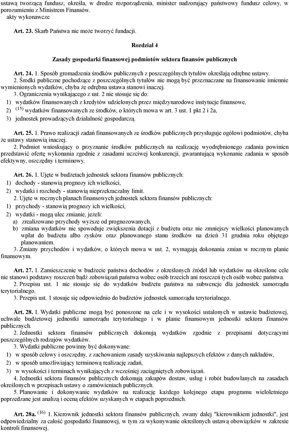 . 1. Sposób gromadzenia środków publicznych z poszczególnych tytułów określają odrębne ustawy. 2.