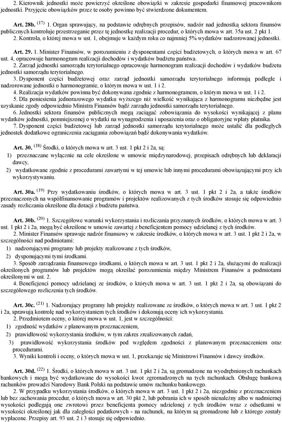 35a ust. 2 pkt 1. 2. Kontrola, o której mowa w ust. 1, obejmuje w każdym roku co najmniej 5% wydatków nadzorowanej jednostki. Art. 29. 1. Minister Finansów, w porozumieniu z dysponentami części budżetowych, o których mowa w art.