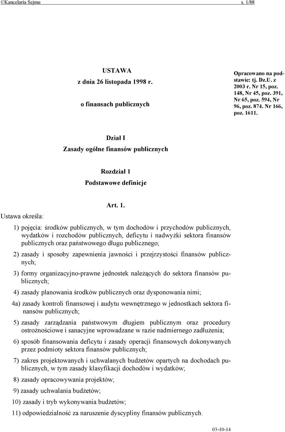 wydatków i rozchodów publicznych, deficytu i nadwyżki sektora finansów publicznych oraz państwowego długu publicznego; 2) zasady i sposoby zapewnienia jawności i przejrzystości finansów publicznych;