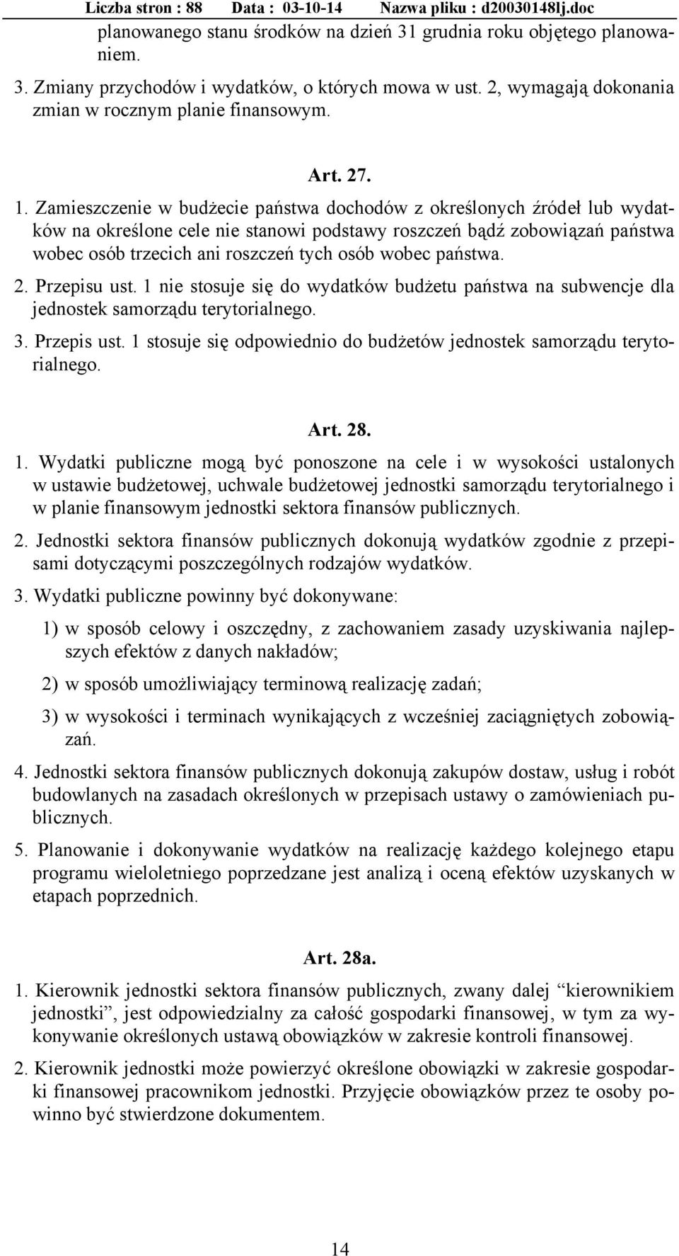 państwa. 2. Przepisu ust. 1 nie stosuje się do wydatków budżetu państwa na subwencje dla jednostek samorządu terytorialnego. 3. Przepis ust.