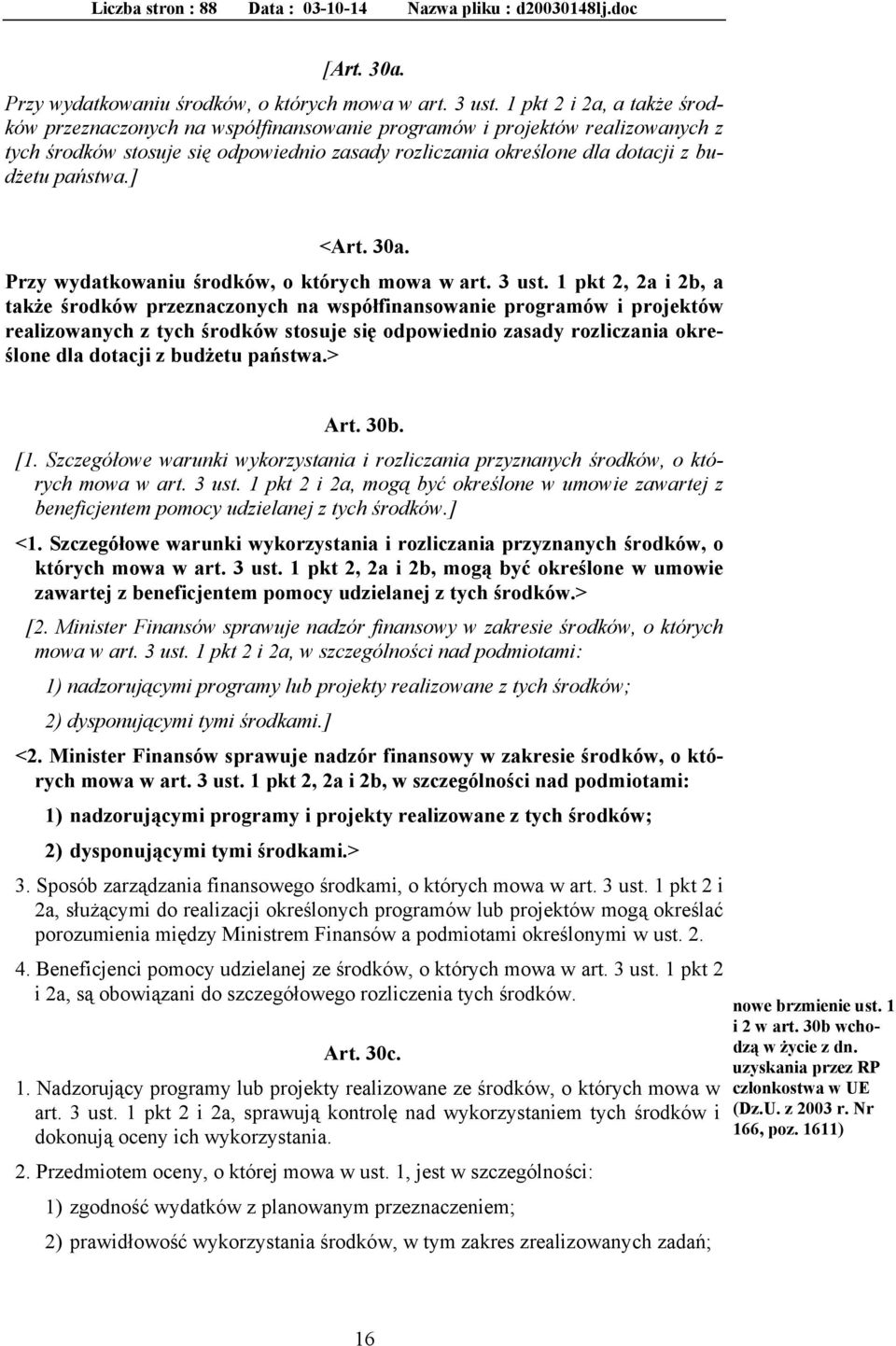 ] <Art. 30a. Przy wydatkowaniu środków, o których mowa w art. 3 ust.