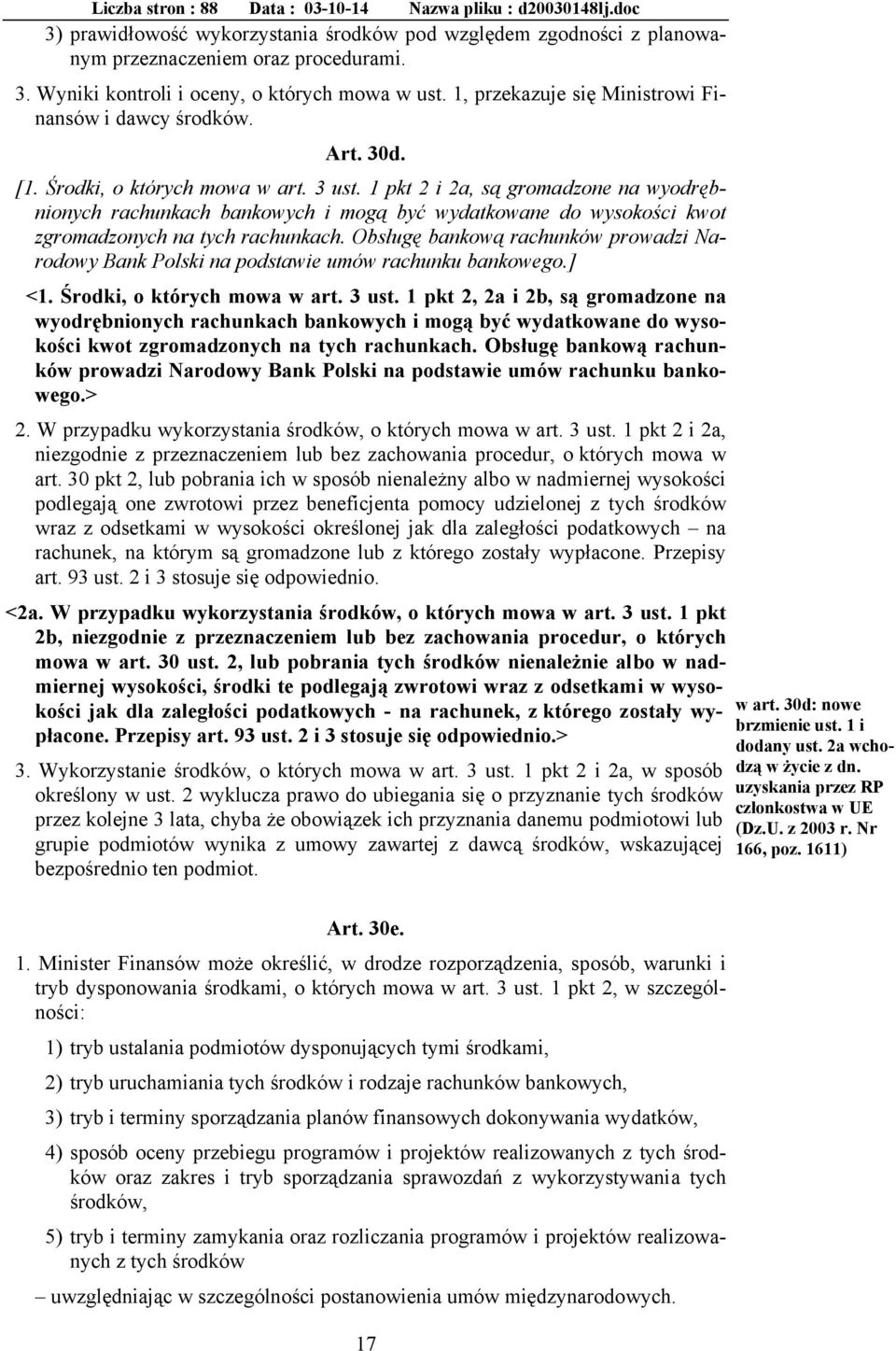1 pkt 2 i 2a, są gromadzone na wyodrębnionych rachunkach bankowych i mogą być wydatkowane do wysokości kwot zgromadzonych na tych rachunkach.