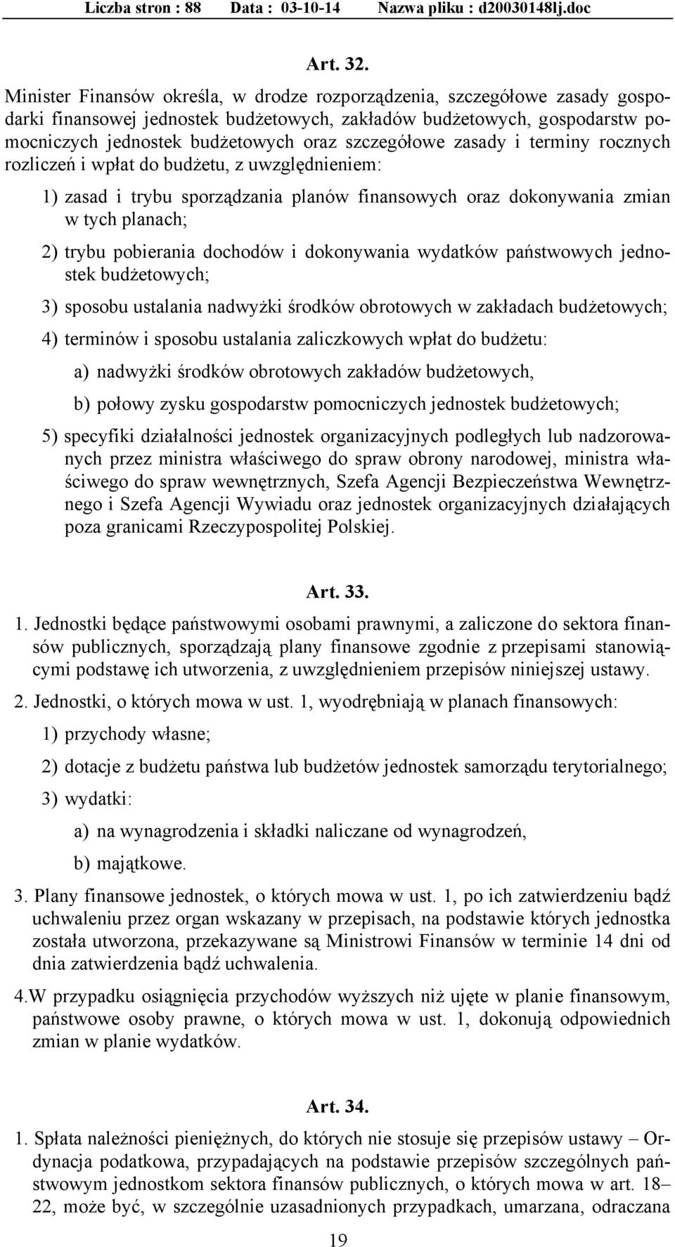 szczegółowe zasady i terminy rocznych rozliczeń i wpłat do budżetu, z uwzględnieniem: 1) zasad i trybu sporządzania planów finansowych oraz dokonywania zmian w tych planach; 2) trybu pobierania