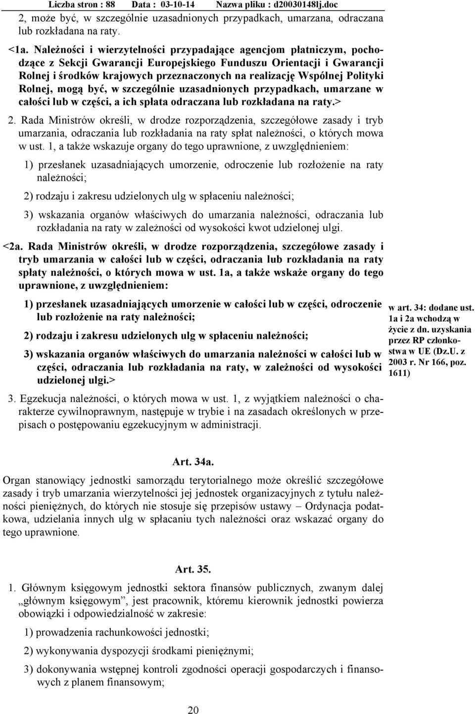 Wspólnej Polityki Rolnej, mogą być, w szczególnie uzasadnionych przypadkach, umarzane w całości lub w części, a ich spłata odraczana lub rozkładana na raty.> 2.