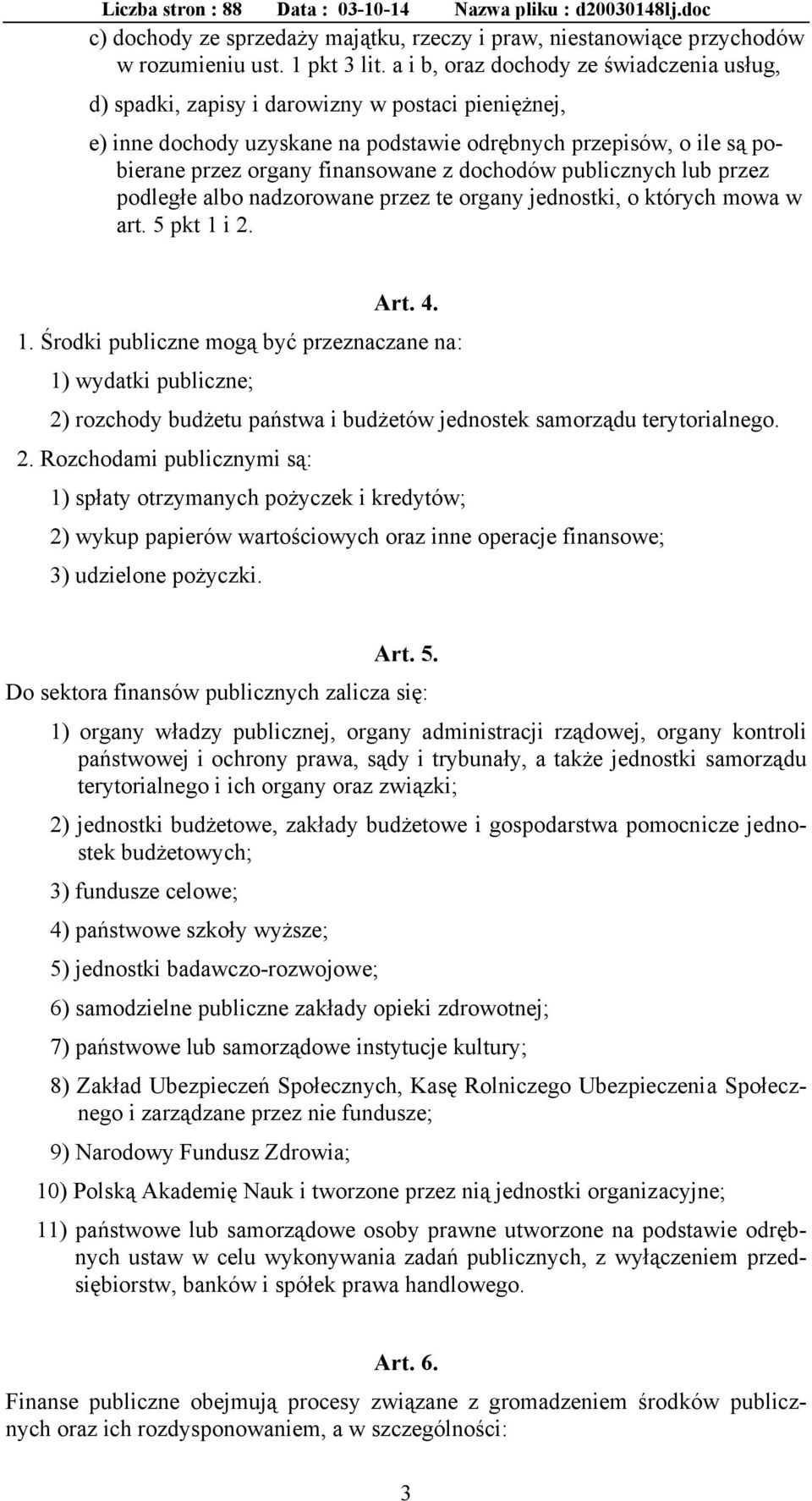 dochodów publicznych lub przez podległe albo nadzorowane przez te organy jednostki, o których mowa w art. 5 pkt 1 