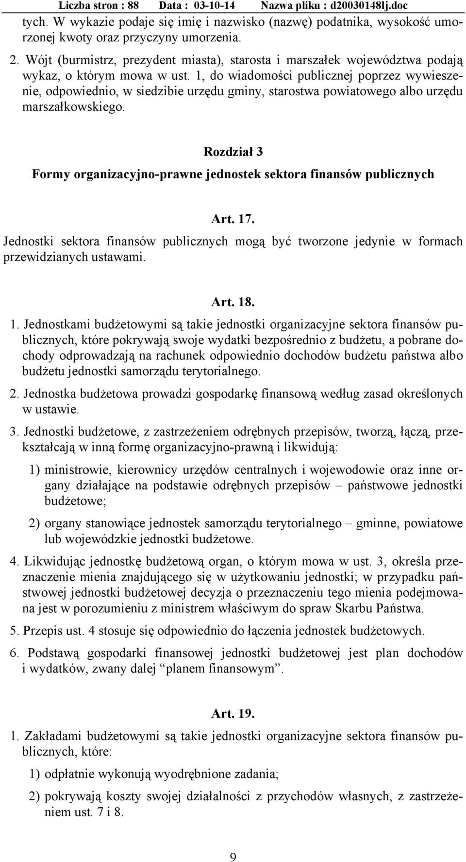 1, do wiadomości publicznej poprzez wywieszenie, odpowiednio, w siedzibie urzędu gminy, starostwa powiatowego albo urzędu marszałkowskiego.