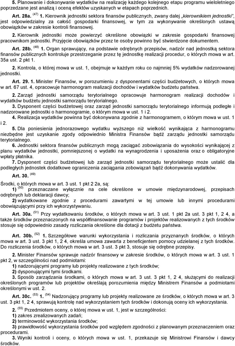 zakresie kontroli finansowej. 2. Kierownik jednostki może powierzyć określone obowiązki w zakresie gospodarki finansowej pracownikom jednostki.