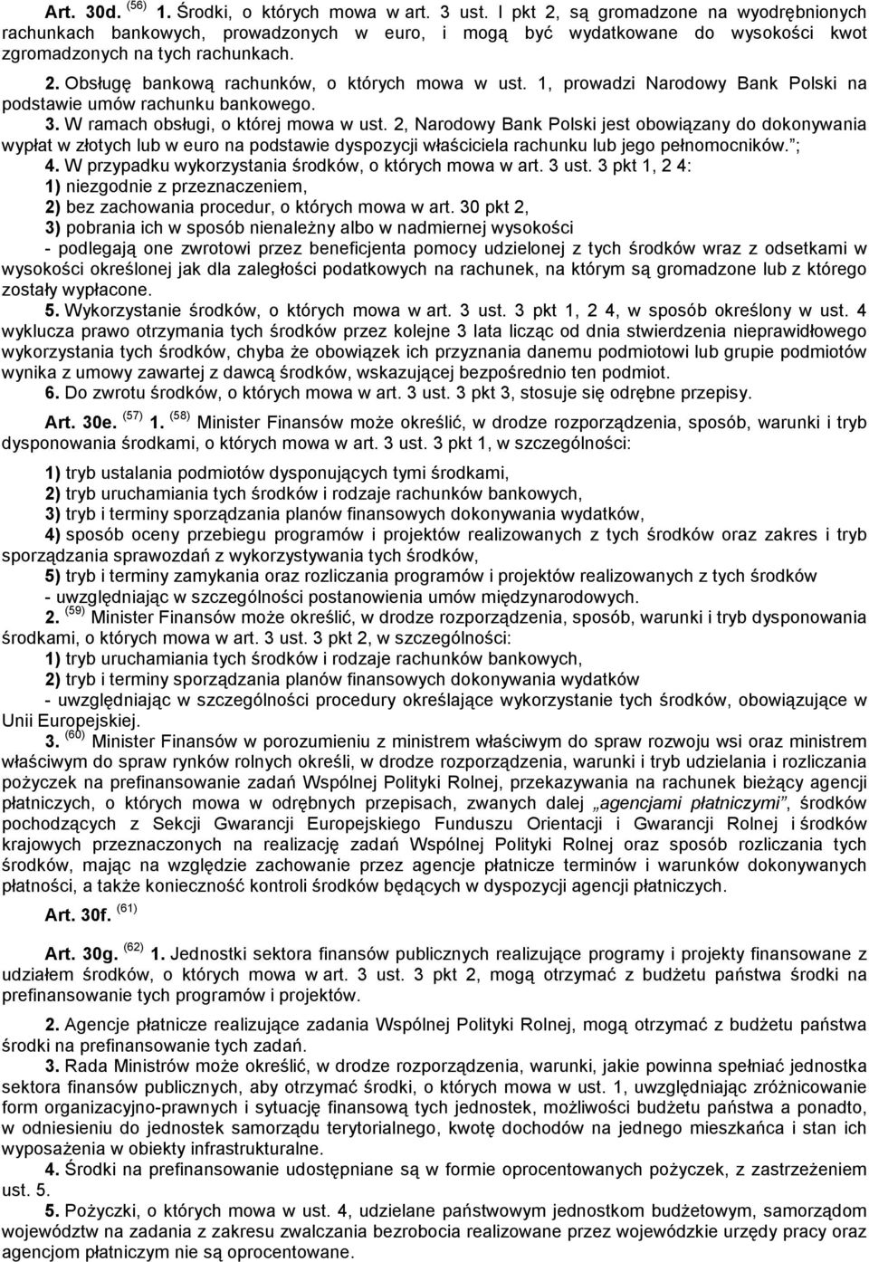 1, prowadzi Narodowy Bank Polski na podstawie umów rachunku bankowego. 3. W ramach obsługi, o której mowa w ust.