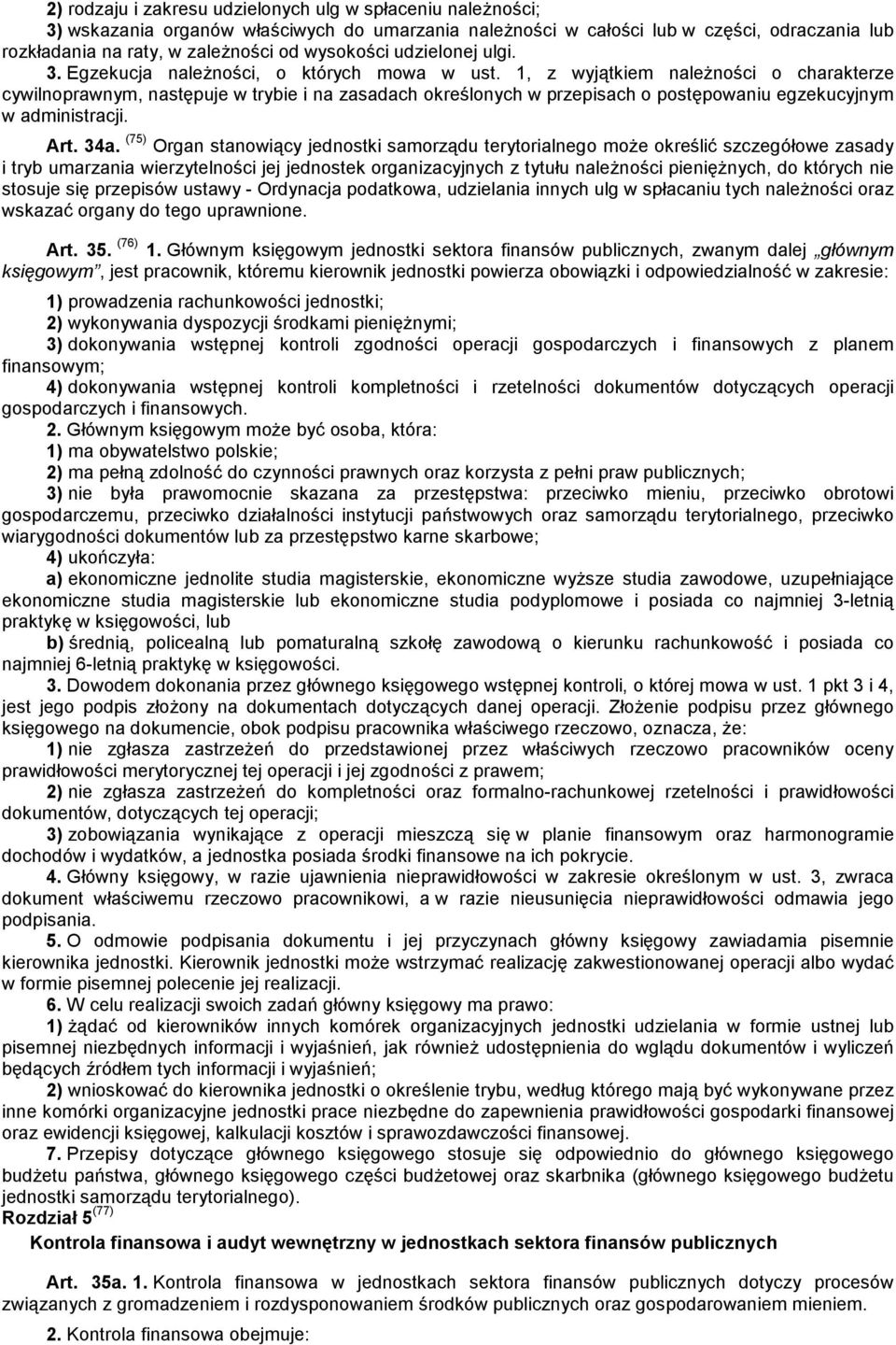 1, z wyjątkiem należności o charakterze cywilnoprawnym, następuje w trybie i na zasadach określonych w przepisach o postępowaniu egzekucyjnym w administracji. Art. 34a.