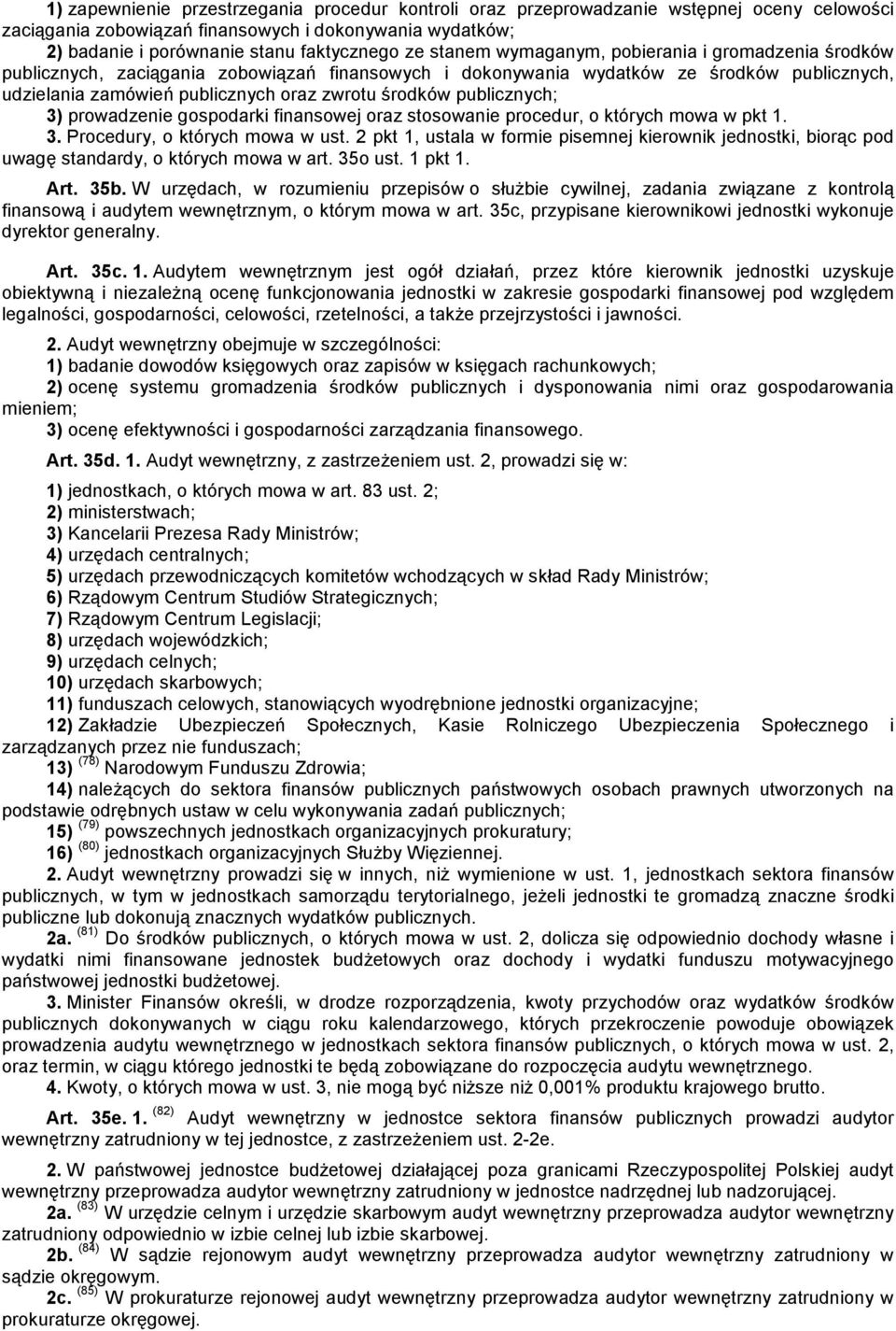 publicznych; 3) prowadzenie gospodarki finansowej oraz stosowanie procedur, o których mowa w pkt 1. 3. Procedury, o których mowa w ust.