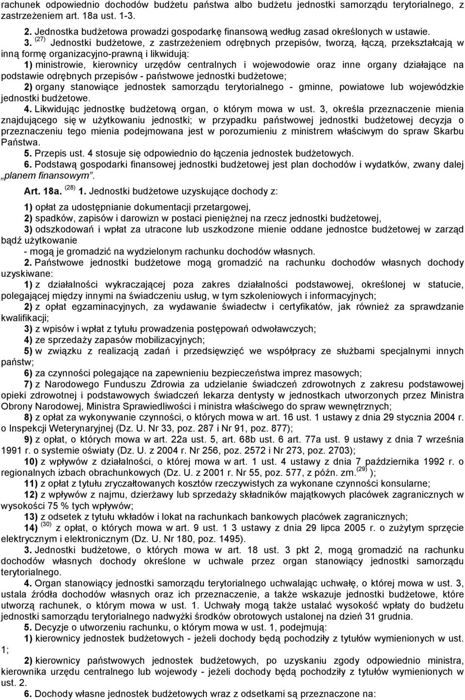 (27) Jednostki budżetowe, z zastrzeżeniem odrębnych przepisów, tworzą, łączą, przekształcają w inną formę organizacyjno-prawną i likwidują: 1) ministrowie, kierownicy urzędów centralnych i