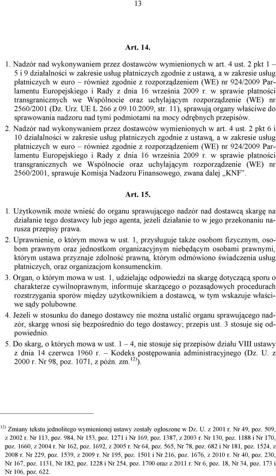 dnia 16 września 2009 r. w sprawie płatności transgranicznych we Wspólnocie oraz uchylającym rozporządzenie (WE) nr 2560/2001 (Dz. Urz. UE L 266 z 09.10.2009, str.