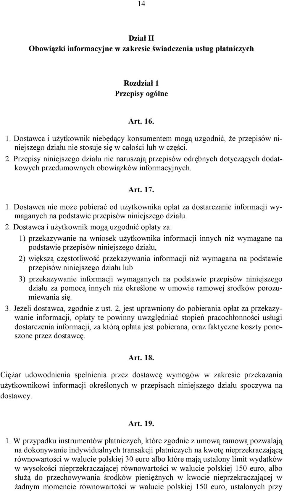 Przepisy niniejszego działu nie naruszają przepisów odrębnych dotyczących dodatkowych przedumownych obowiązków informacyjnych. Art. 17