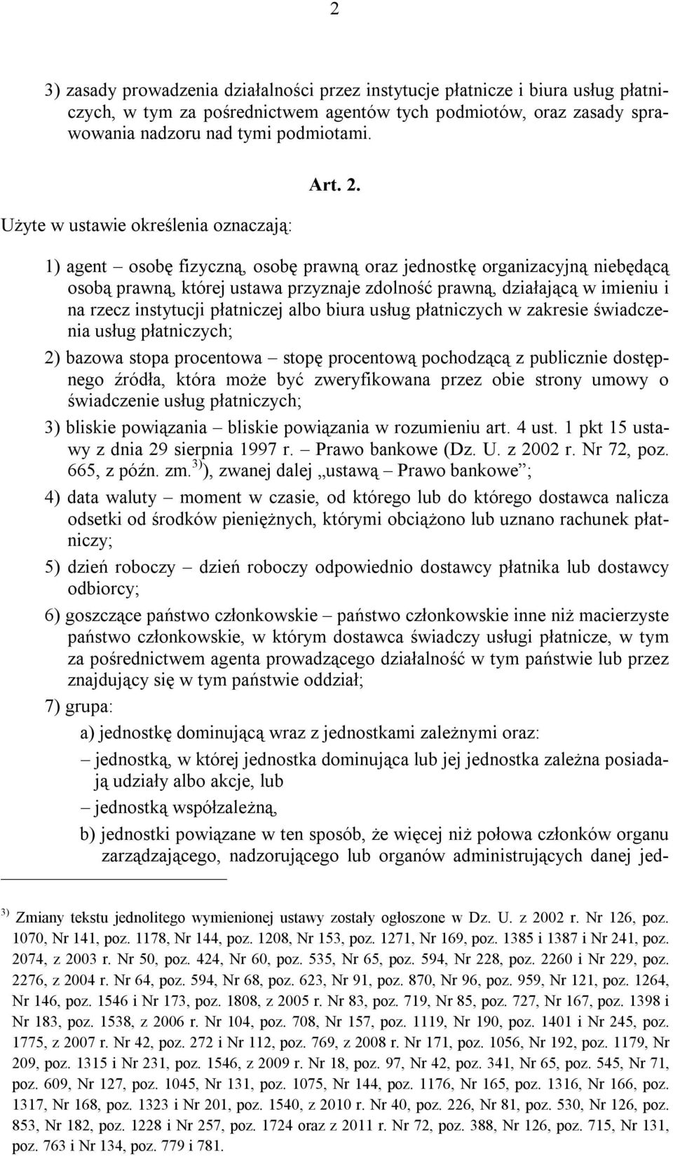 1) agent osobę fizyczną, osobę prawną oraz jednostkę organizacyjną niebędącą osobą prawną, której ustawa przyznaje zdolność prawną, działającą w imieniu i na rzecz instytucji płatniczej albo biura