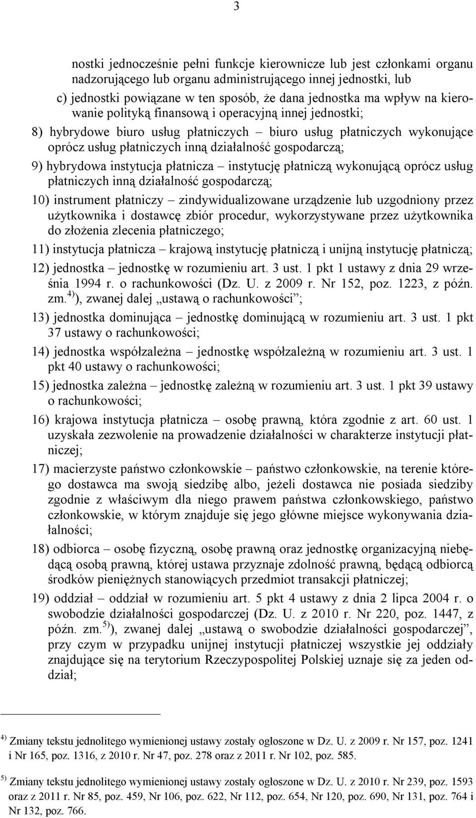 hybrydowa instytucja płatnicza instytucję płatniczą wykonującą oprócz usług płatniczych inną działalność gospodarczą; 10) instrument płatniczy zindywidualizowane urządzenie lub uzgodniony przez