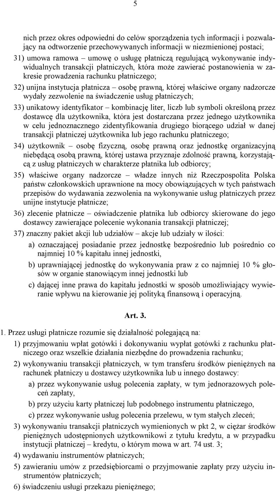 właściwe organy nadzorcze wydały zezwolenie na świadczenie usług płatniczych; 33) unikatowy identyfikator kombinację liter, liczb lub symboli określoną przez dostawcę dla użytkownika, która jest