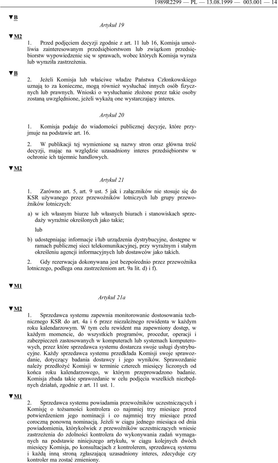 Jeżeli Komisja lub właściwe władze Państwa Członkowskiego uznają to za konieczne, mogą również wysłuchać innych osób fizycznych lub prawnych.