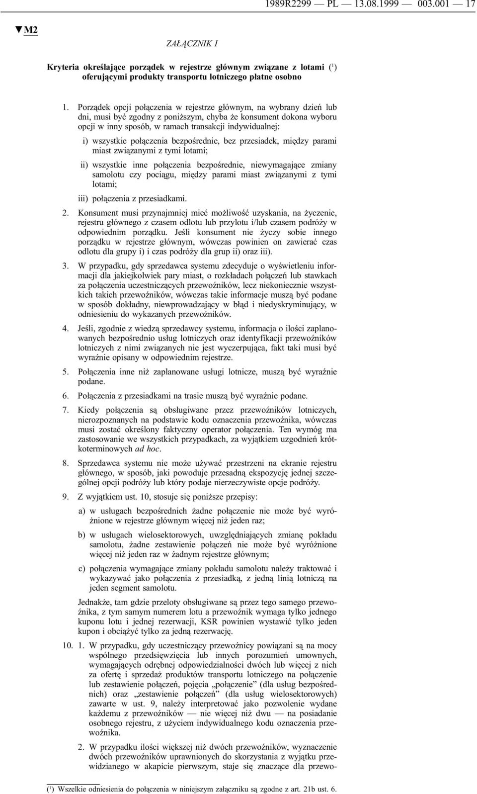 wszystkie połączenia bezpośrednie, bez przesiadek, między parami miast związanymi z tymi lotami; ii) wszystkie inne połączenia bezpośrednie, niewymagające zmiany samolotu czy pociągu, między parami