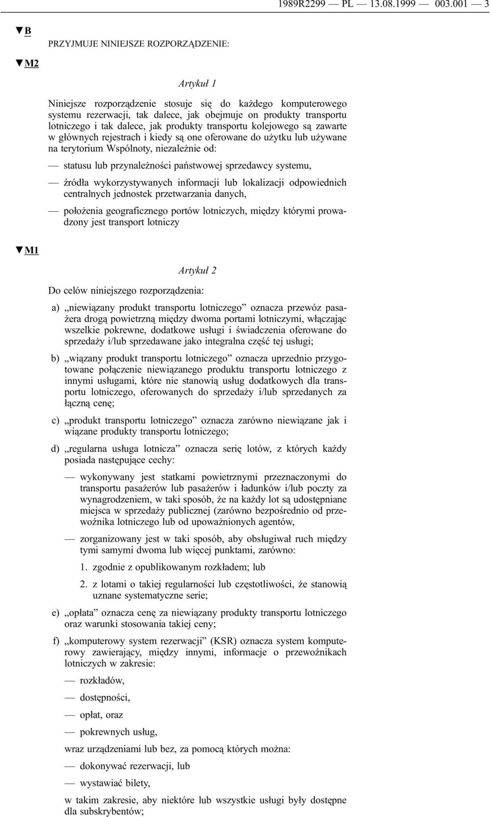 dalece, jak produkty transportu kolejowego są zawarte w głównych rejestrach i kiedy są one oferowane do użytku lub używane na terytorium Wspólnoty, niezależnie od: statusu lub przynależności