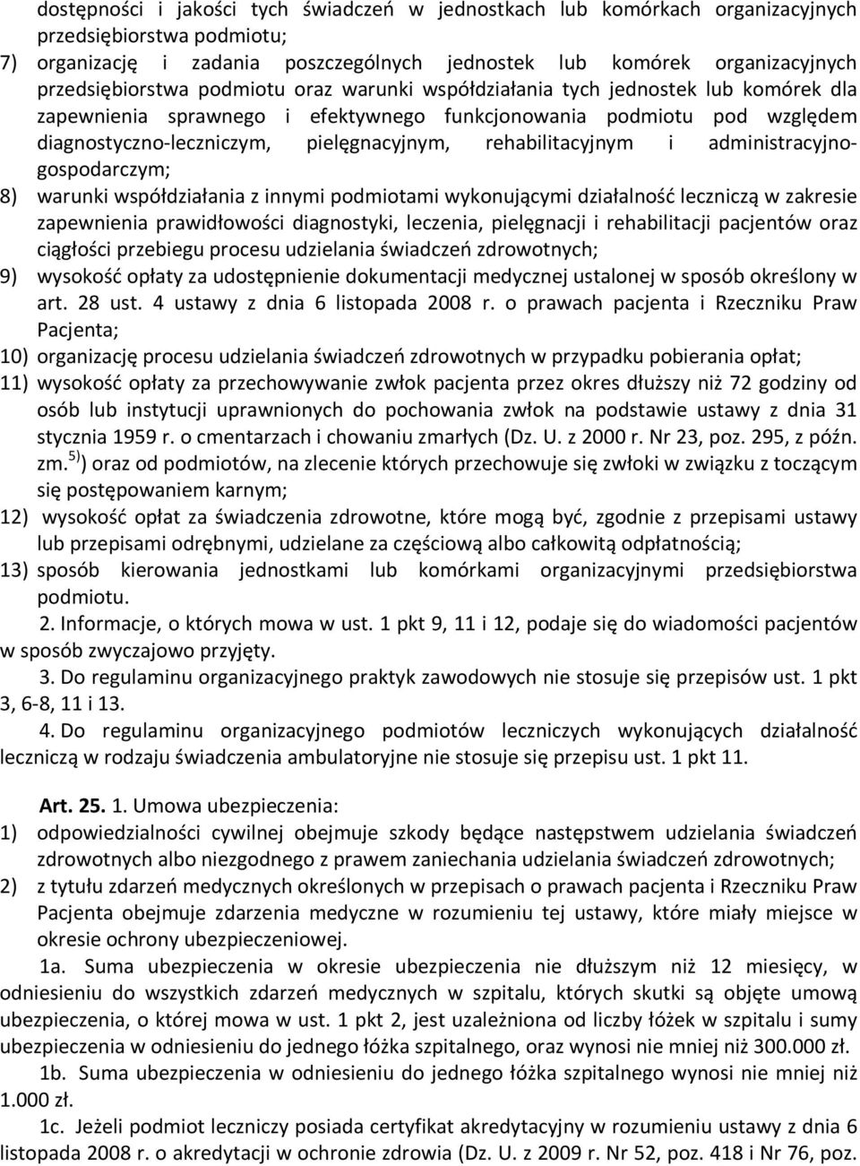 rehabilitacyjnym i administracyjnogospodarczym; 8) warunki współdziałania z innymi podmiotami wykonującymi działalność leczniczą w zakresie zapewnienia prawidłowości diagnostyki, leczenia,