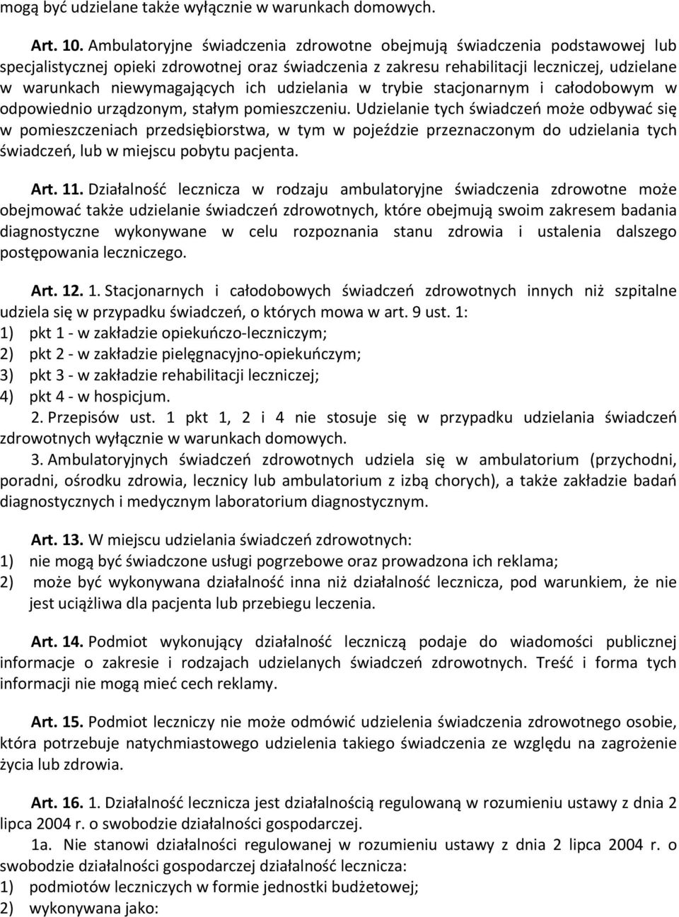 ich udzielania w trybie stacjonarnym i całodobowym w odpowiednio urządzonym, stałym pomieszczeniu.
