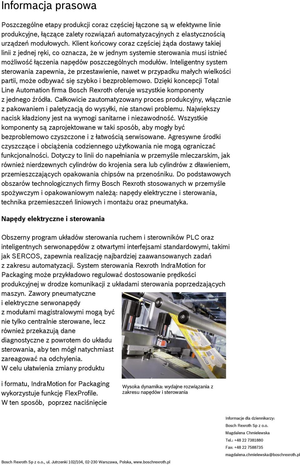 Inteligentny system sterowania zapewnia, że przestawienie, nawet w przypadku małych wielkości partii, może odbywać się szybko i bezproblemowo.