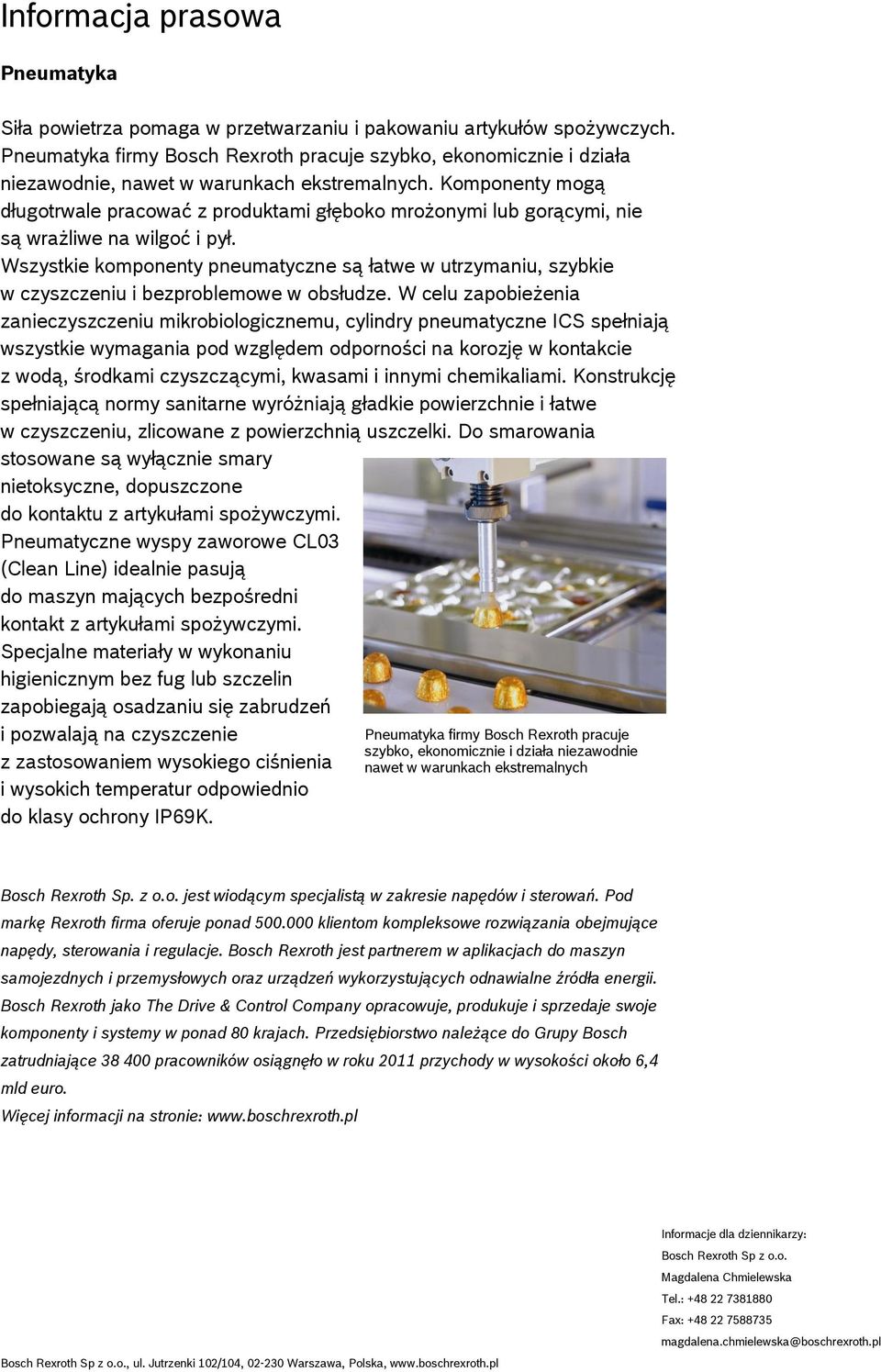 Wszystkie komponenty pneumatyczne są łatwe w utrzymaniu, szybkie w czyszczeniu i bezproblemowe w obsłudze.