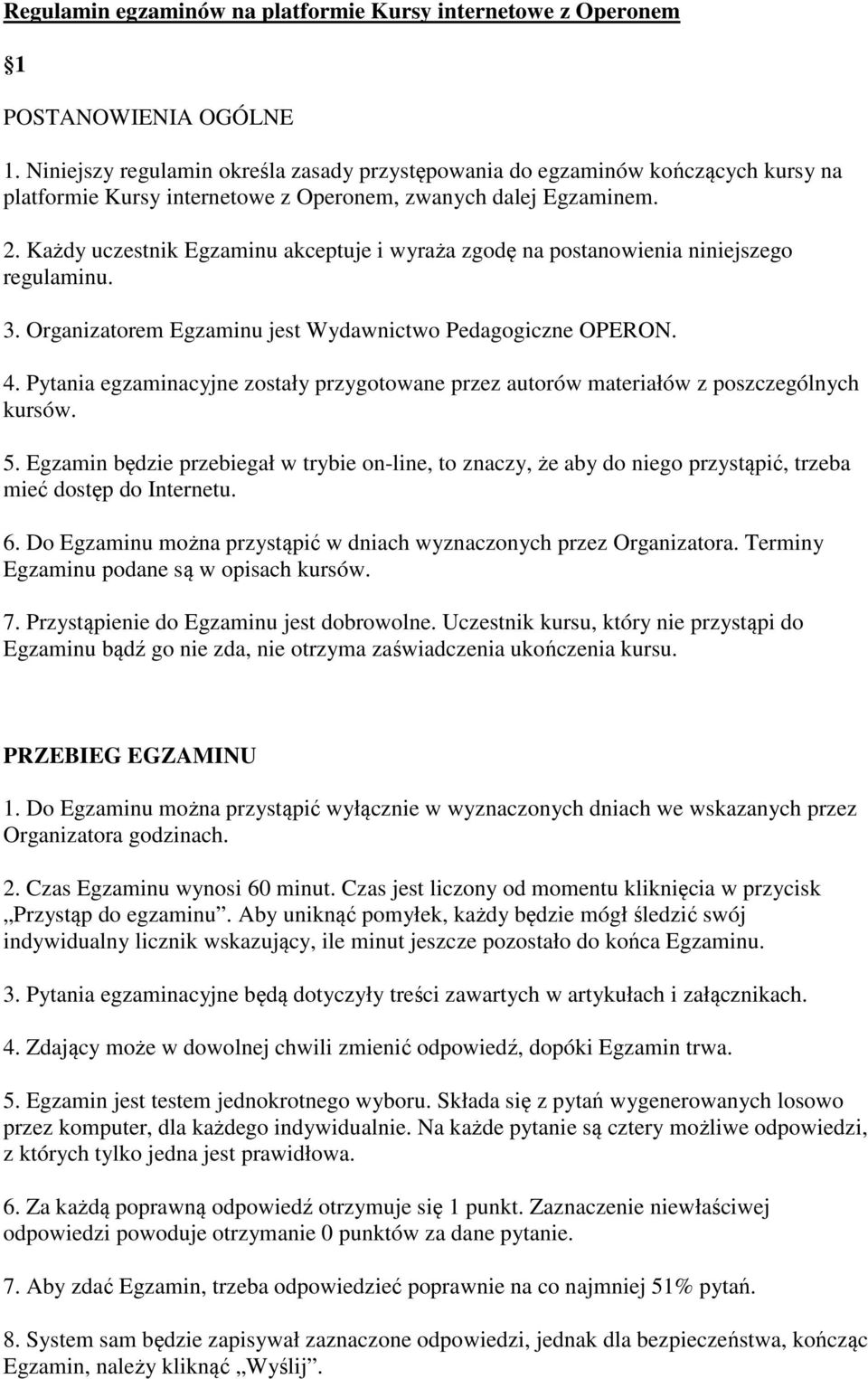 Każdy uczestnik Egzaminu akceptuje i wyraża zgodę na postanowienia niniejszego regulaminu. 3. Organizatorem Egzaminu jest Wydawnictwo Pedagogiczne OPERON. 4.