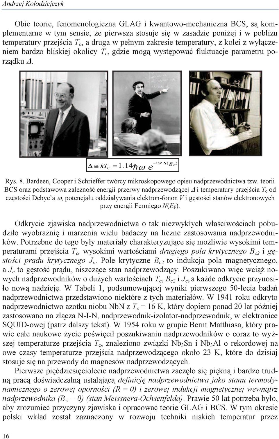 Bardeen, Cooper i Schrieffer twórcy mikroskopowego opisu nadprzewodnictwa tzw.