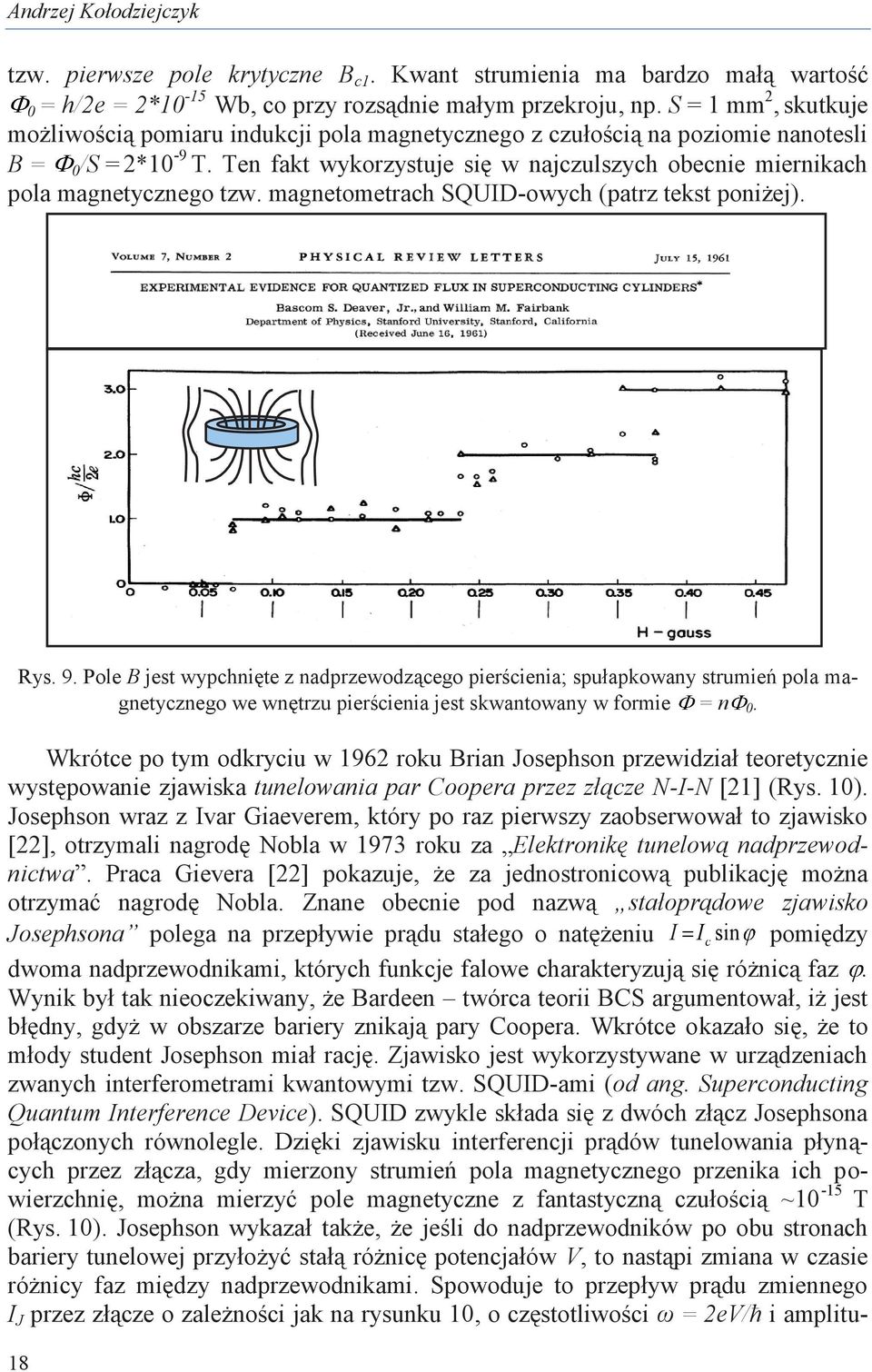 Ten fakt wykorzystuje się w najczulszych obecnie miernikach pola magnetycznego tzw. magnetometrach SQUID-owych (patrz tekst poniżej). Rys. 9.