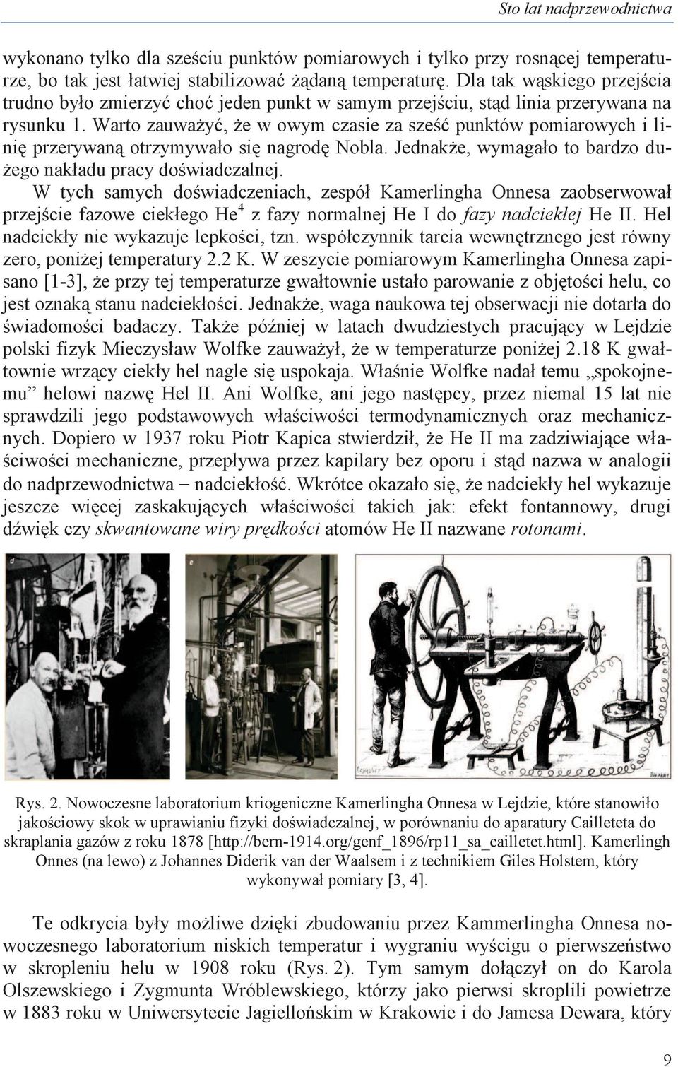 Warto zauważyć, że w owym czasie za sześć punktów pomiarowych i linię przerywaną otrzymywało się nagrodę Nobla. Jednakże, wymagało to bardzo dużego nakładu pracy doświadczalnej.