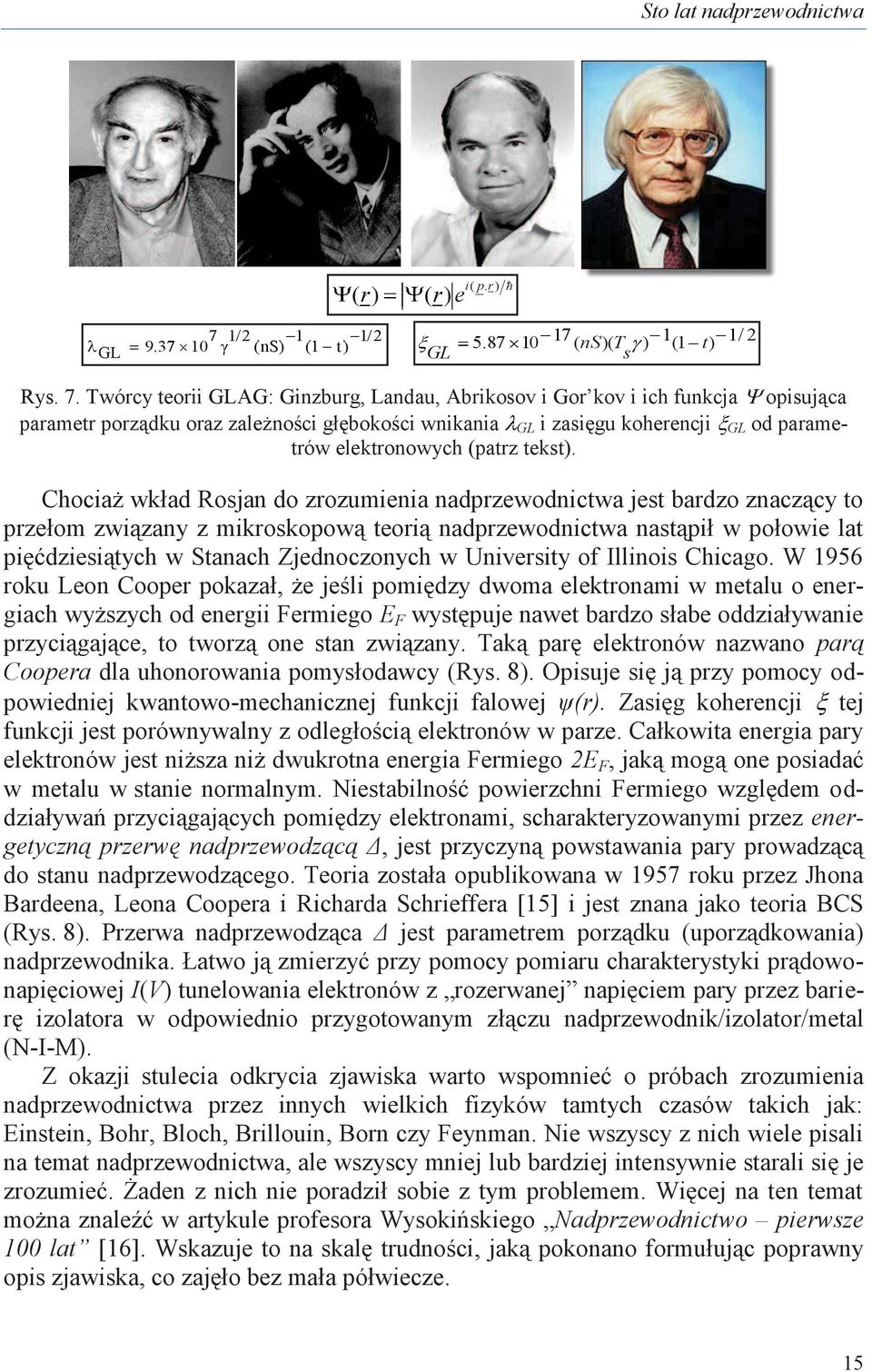 Twórcy teorii GLAG: Ginzburg, Landau, Abrikosov i Gor kov i ich funkcja opisująca parametr porządku oraz zależności głębokości wnikania GL i zasięgu koherencji GL od parametrów elektronowych (patrz