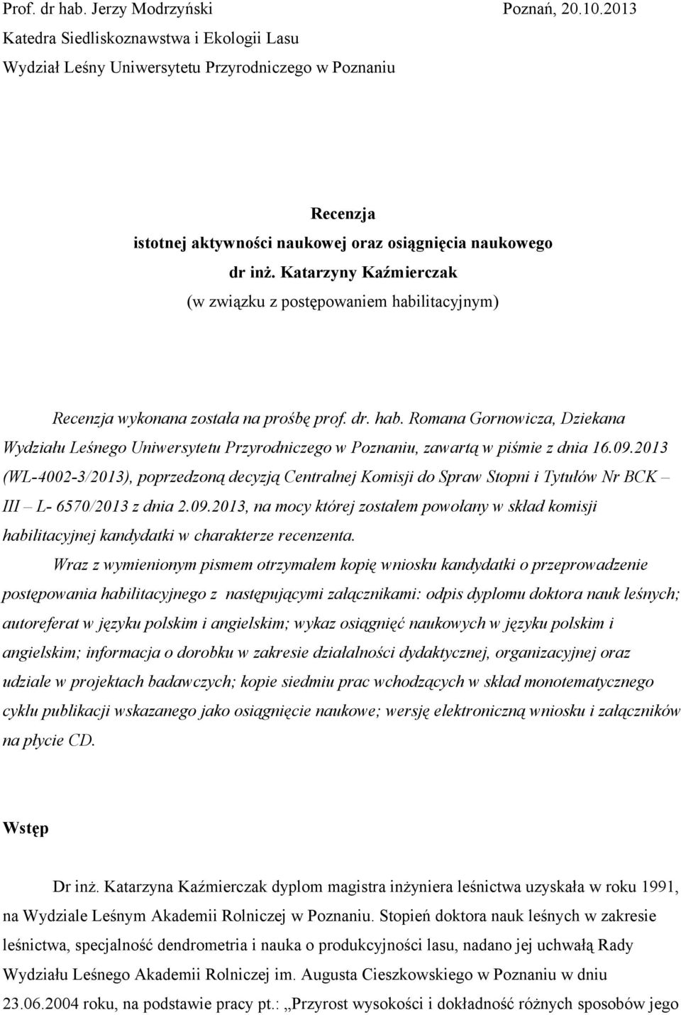 Katarzyny Kaźmierczak (w związku z postępowaniem habilitacyjnym) Recenzja wykonana została na prośbę prof. dr. hab. Romana Gornowicza, Dziekana Wydziału Leśnego Uniwersytetu Przyrodniczego w Poznaniu, zawartą w piśmie z dnia 16.