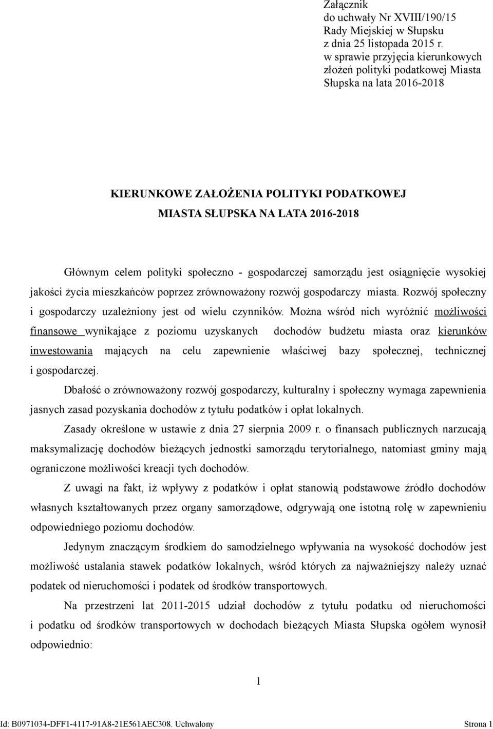 - gospodarczej samorządu jest osiągnięcie wysokiej jakości życia mieszkańców poprzez zrównoważony rozwój gospodarczy miasta. Rozwój społeczny i gospodarczy uzależniony jest od wielu czynników.