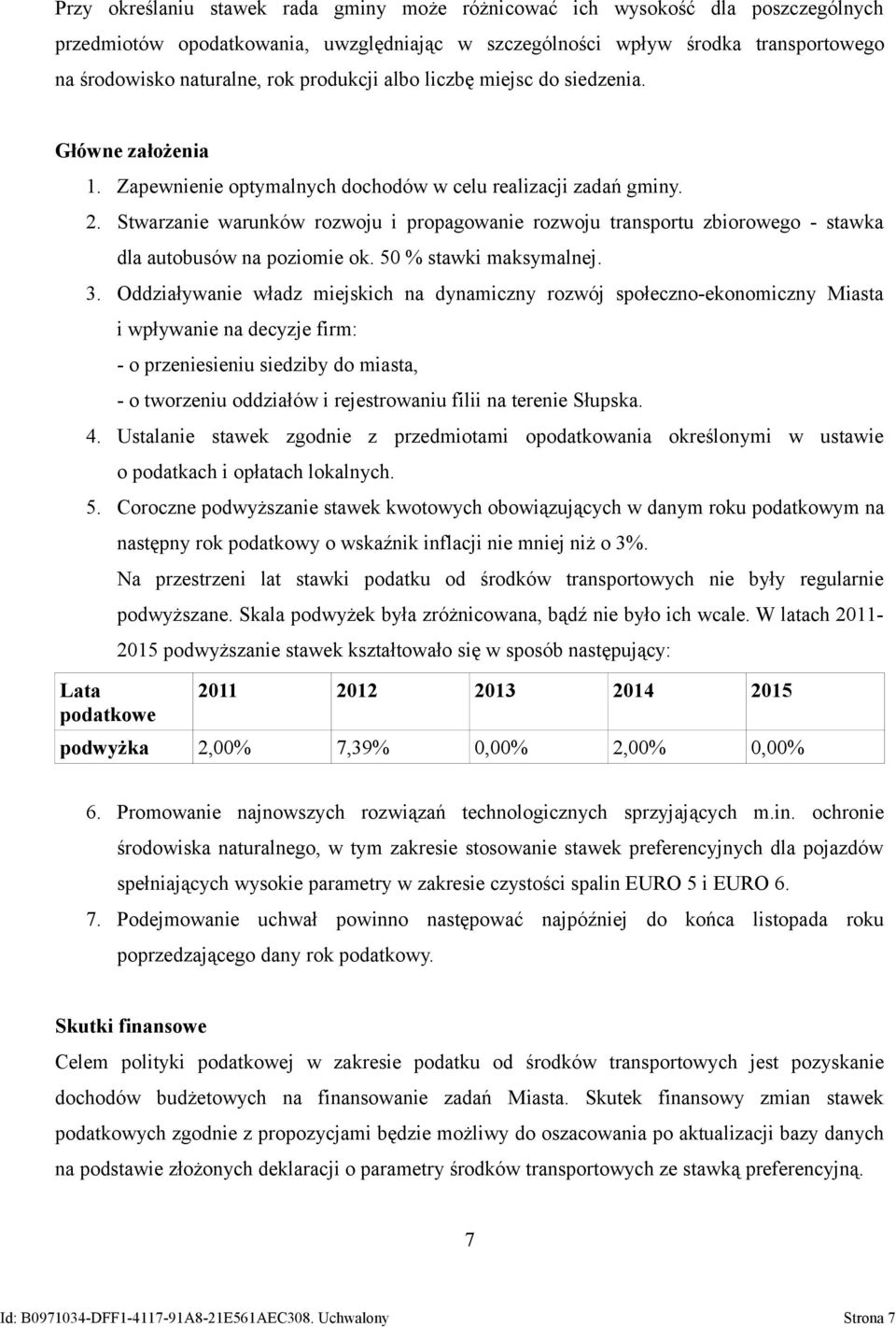 Stwarzanie warunków rozwoju i propagowanie rozwoju transportu zbiorowego - stawka dla autobusów na poziomie ok. 50 % stawki maksymalnej. 3.