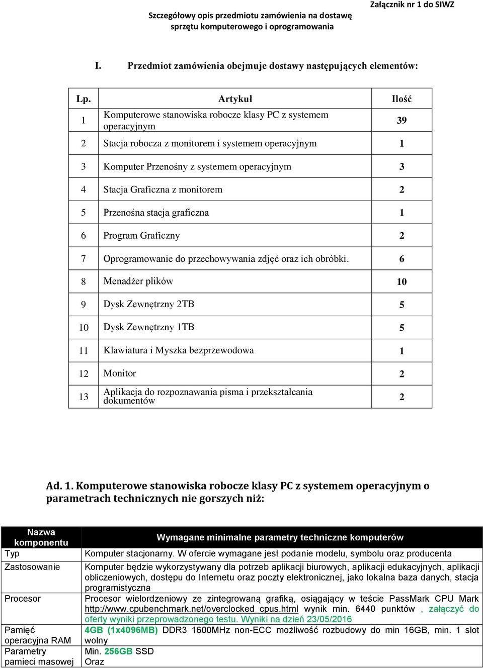 monitorem 2 5 Przenośna stacja graficzna 1 6 Program Graficzny 2 7 Oprogramowanie do przechowywania zdjęć oraz ich obróbki.