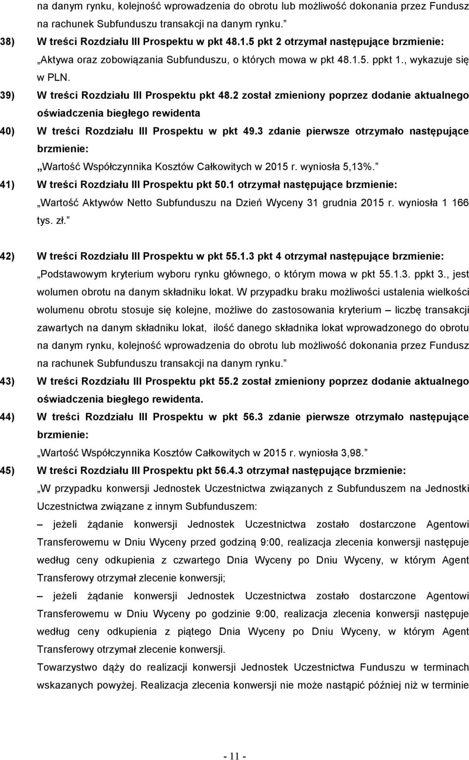 2 został zmieniony poprzez dodanie aktualnego oświadczenia biegłego rewidenta 40) W treści Rozdziału III Prospektu w pkt 49.