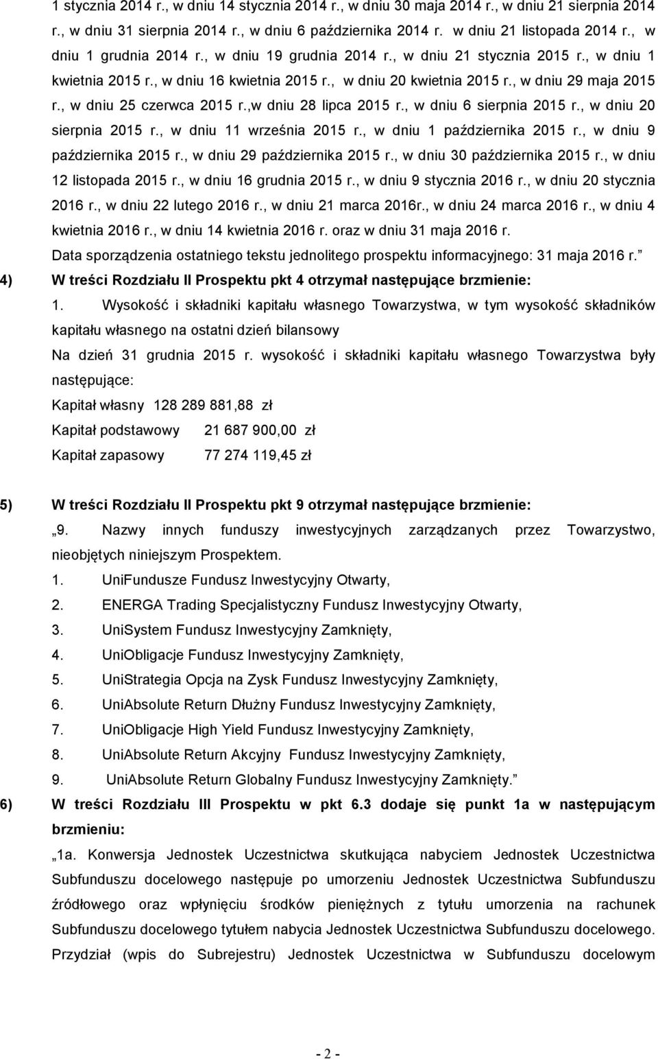, w dniu 25 czerwca 2015 r.,w dniu 28 lipca 2015 r., w dniu 6 sierpnia 2015 r., w dniu 20 sierpnia 2015 r., w dniu 11 września 2015 r., w dniu 1 października 2015 r., w dniu 9 października 2015 r.